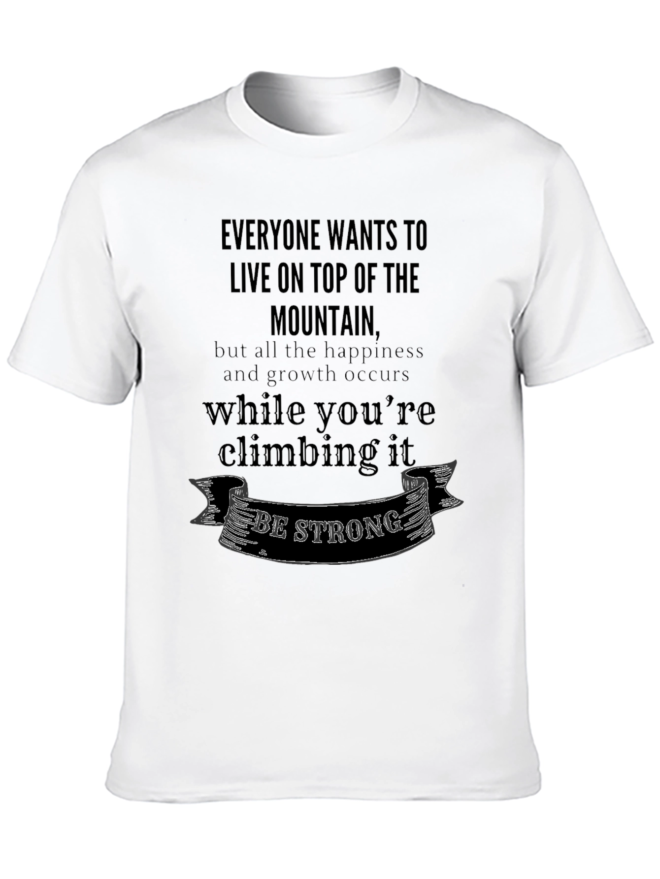 Motivational T-Shirt: Climb the Mountain - Be Strong!
