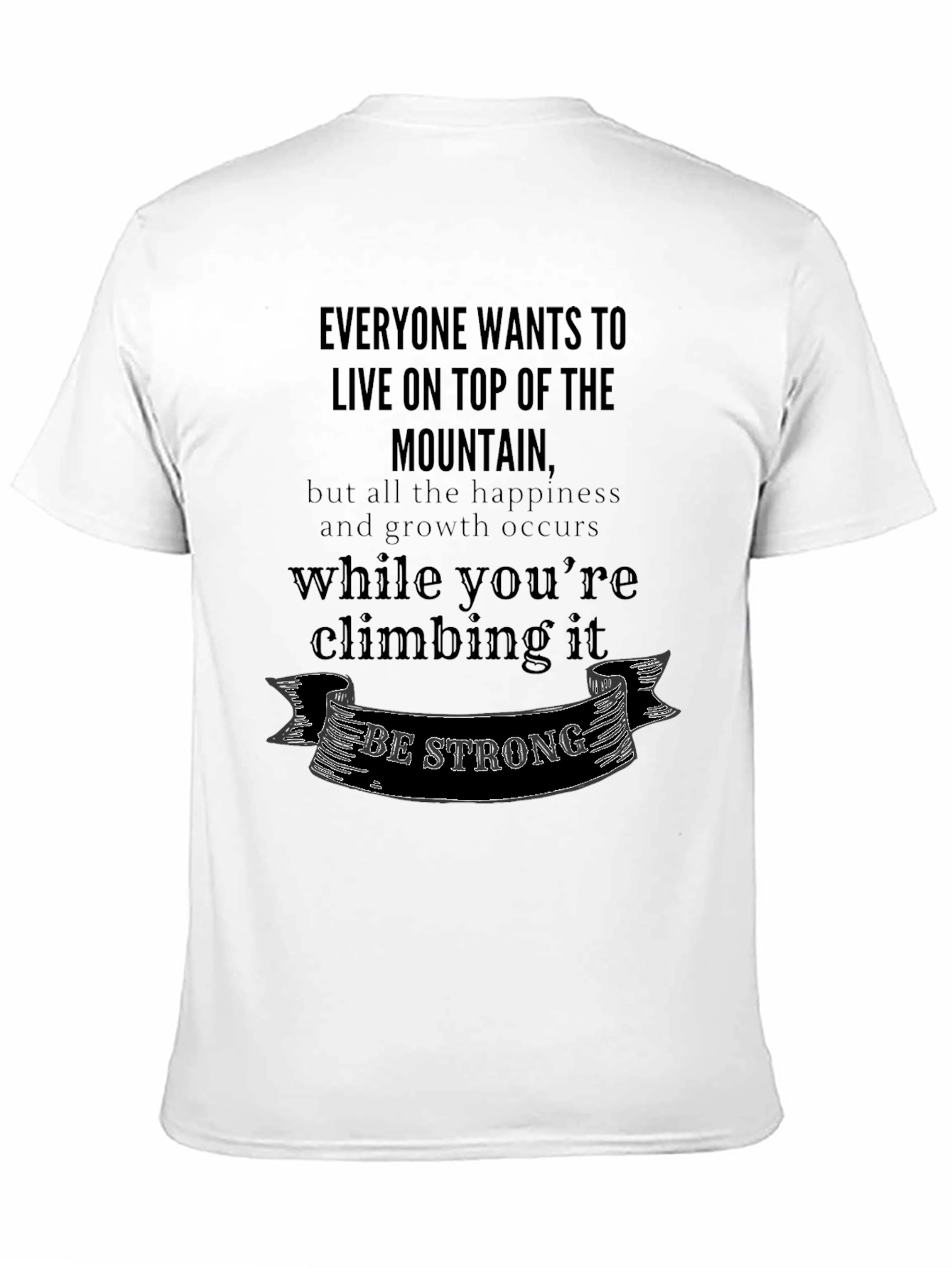 Motivational T-Shirt: Climb the Mountain - Be Strong!