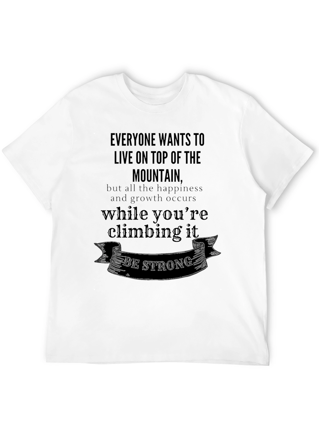 Motivational T-Shirt: Climb the Mountain - Be Strong!