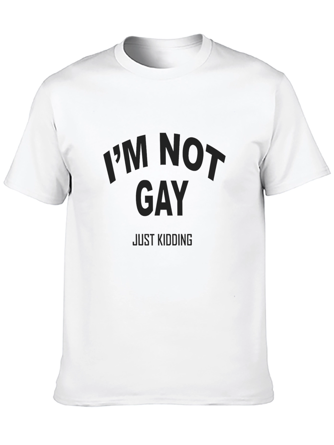 Im Not Gay Just Kidding T-Shirt