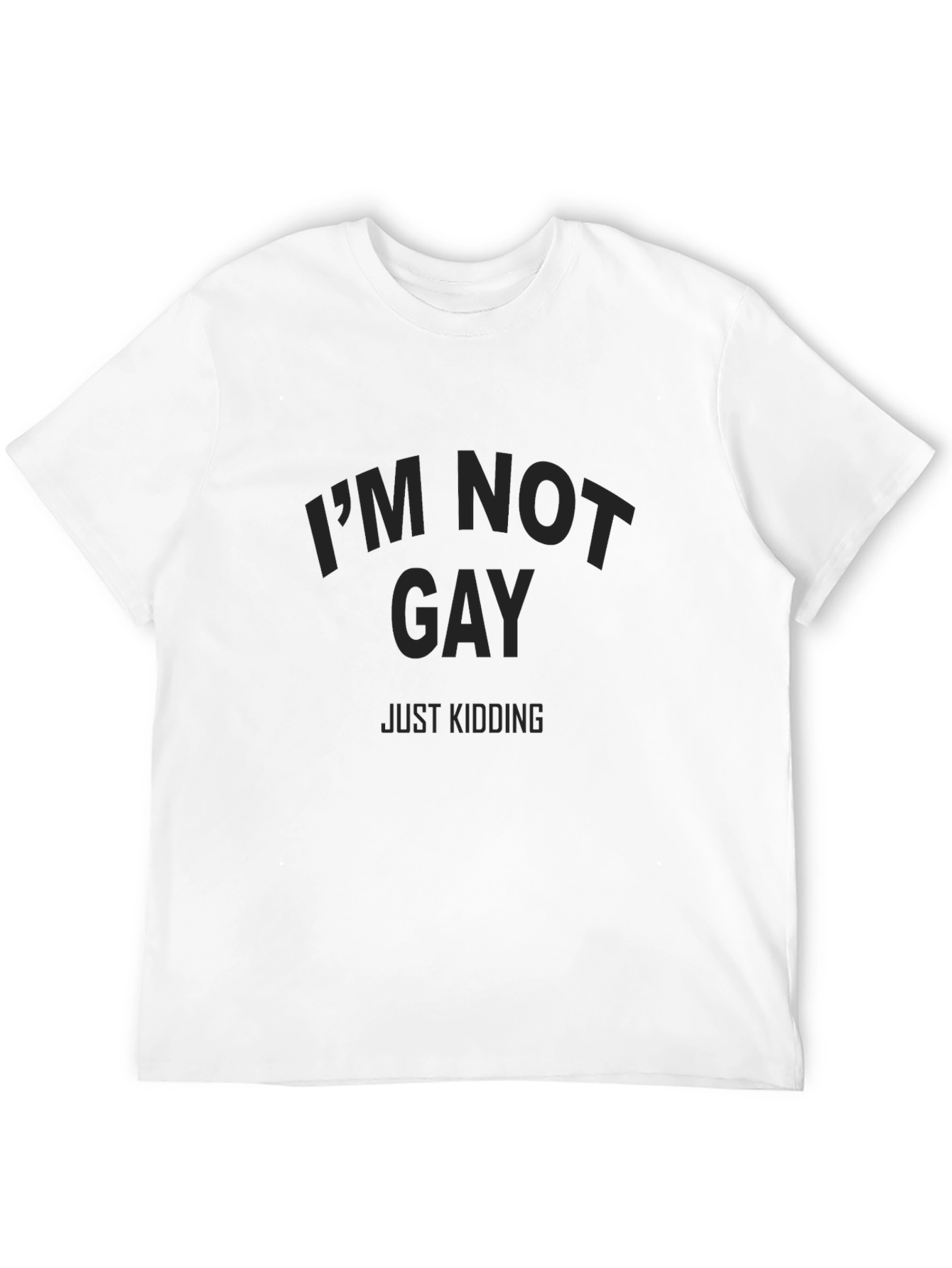 Im Not Gay Just Kidding T-Shirt