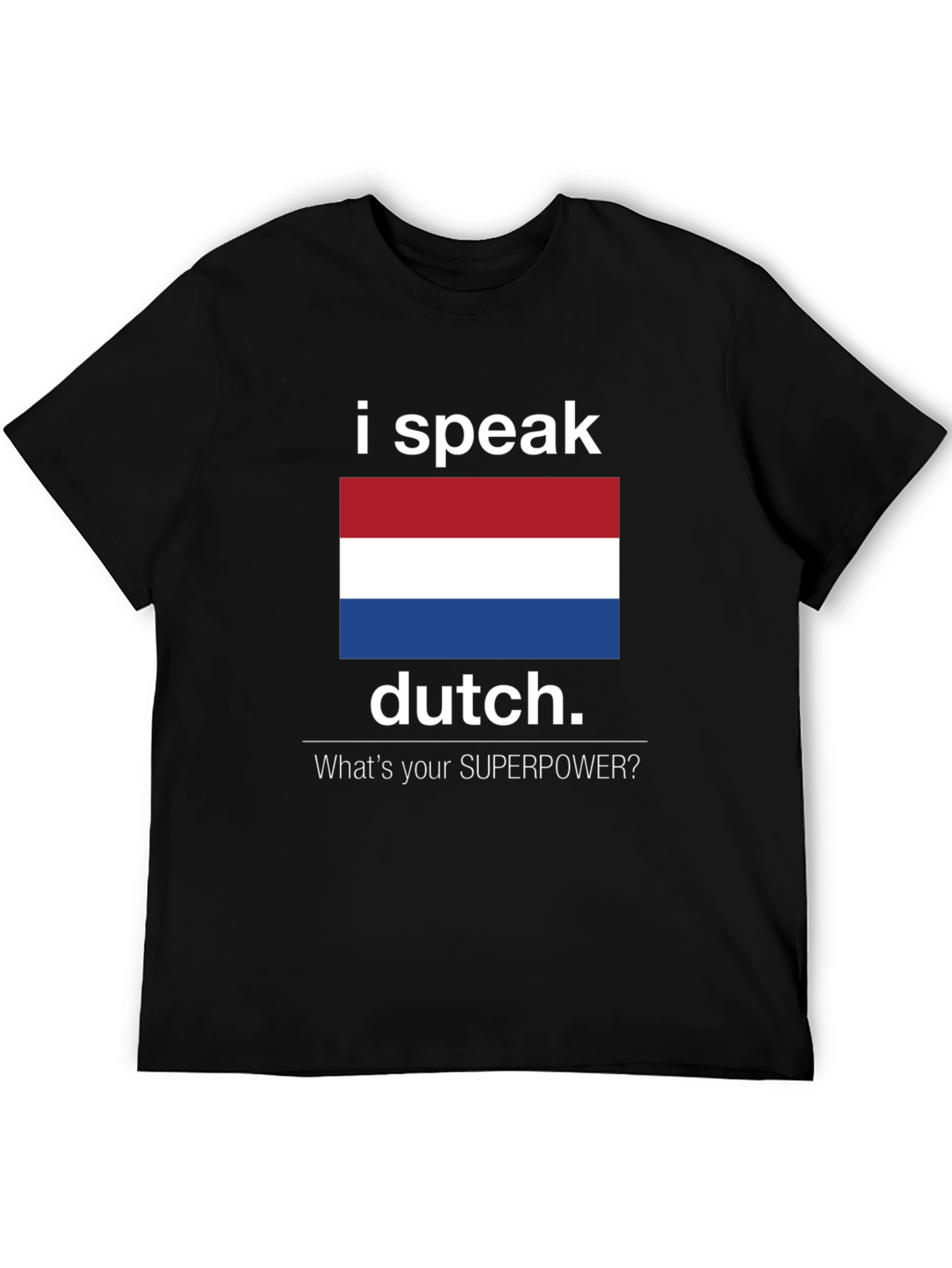 I Speak Dutch T-Shirt - Whats Your Superpower Tee