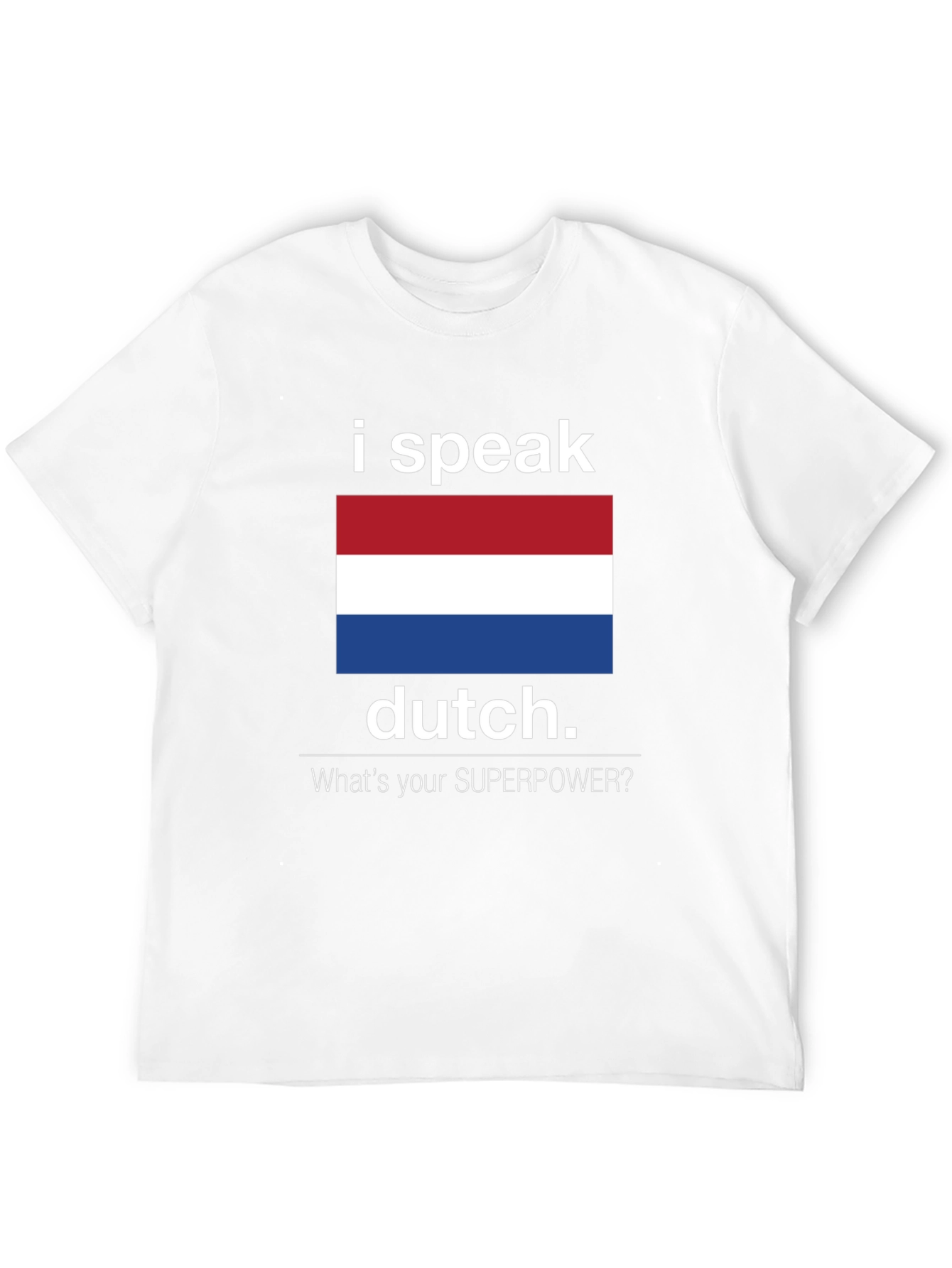 I Speak Dutch T-Shirt - Whats Your Superpower Tee