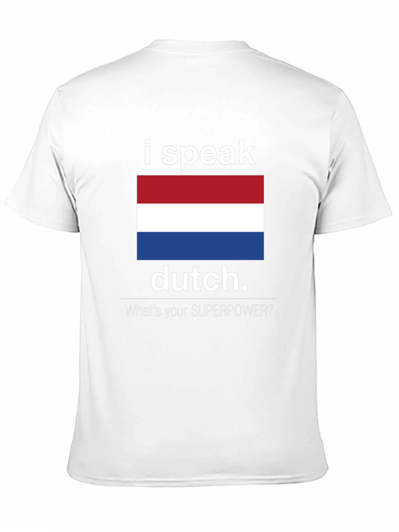 I Speak Dutch T-Shirt - Whats Your Superpower Tee