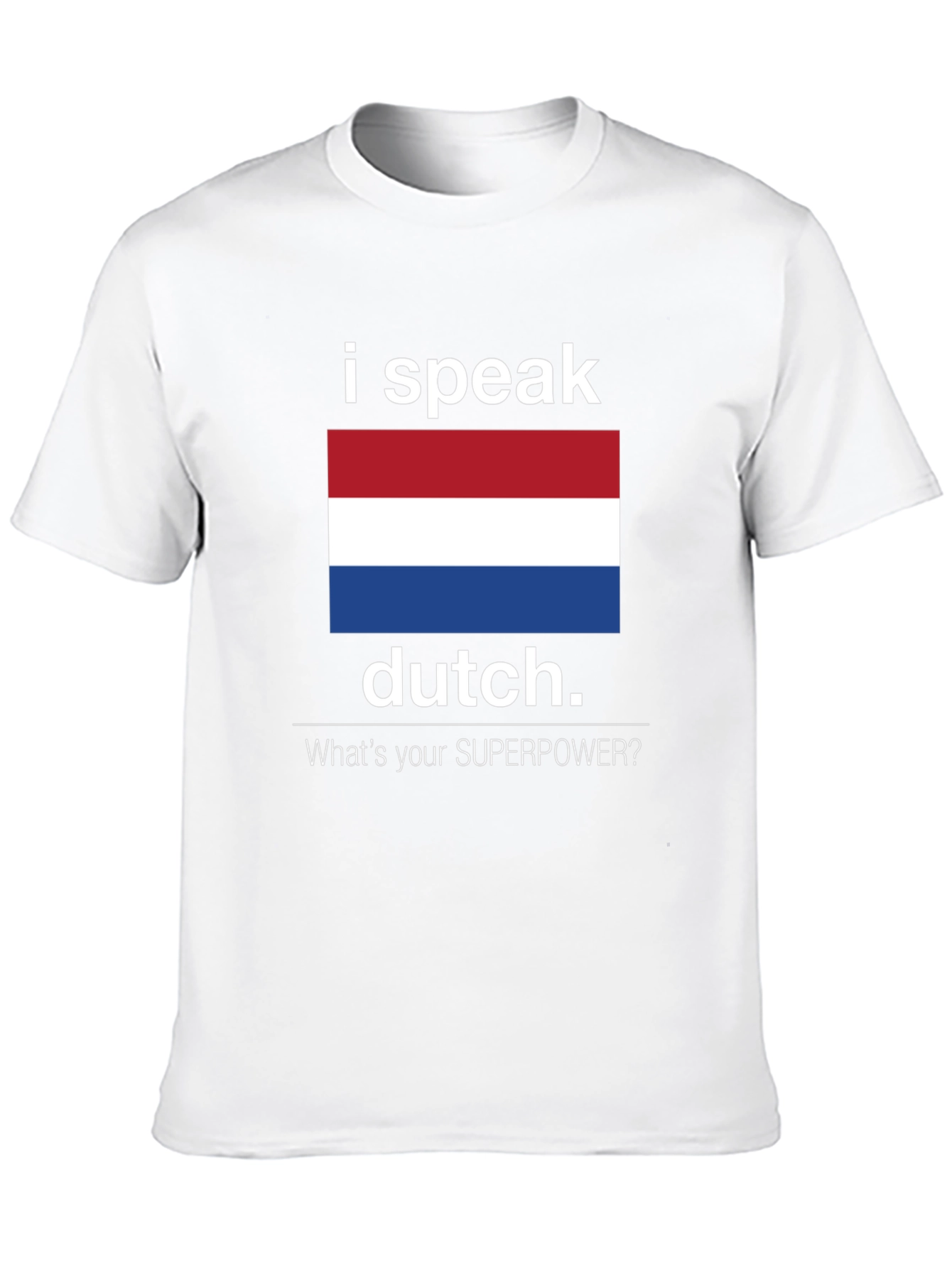 I Speak Dutch T-Shirt - Whats Your Superpower Tee