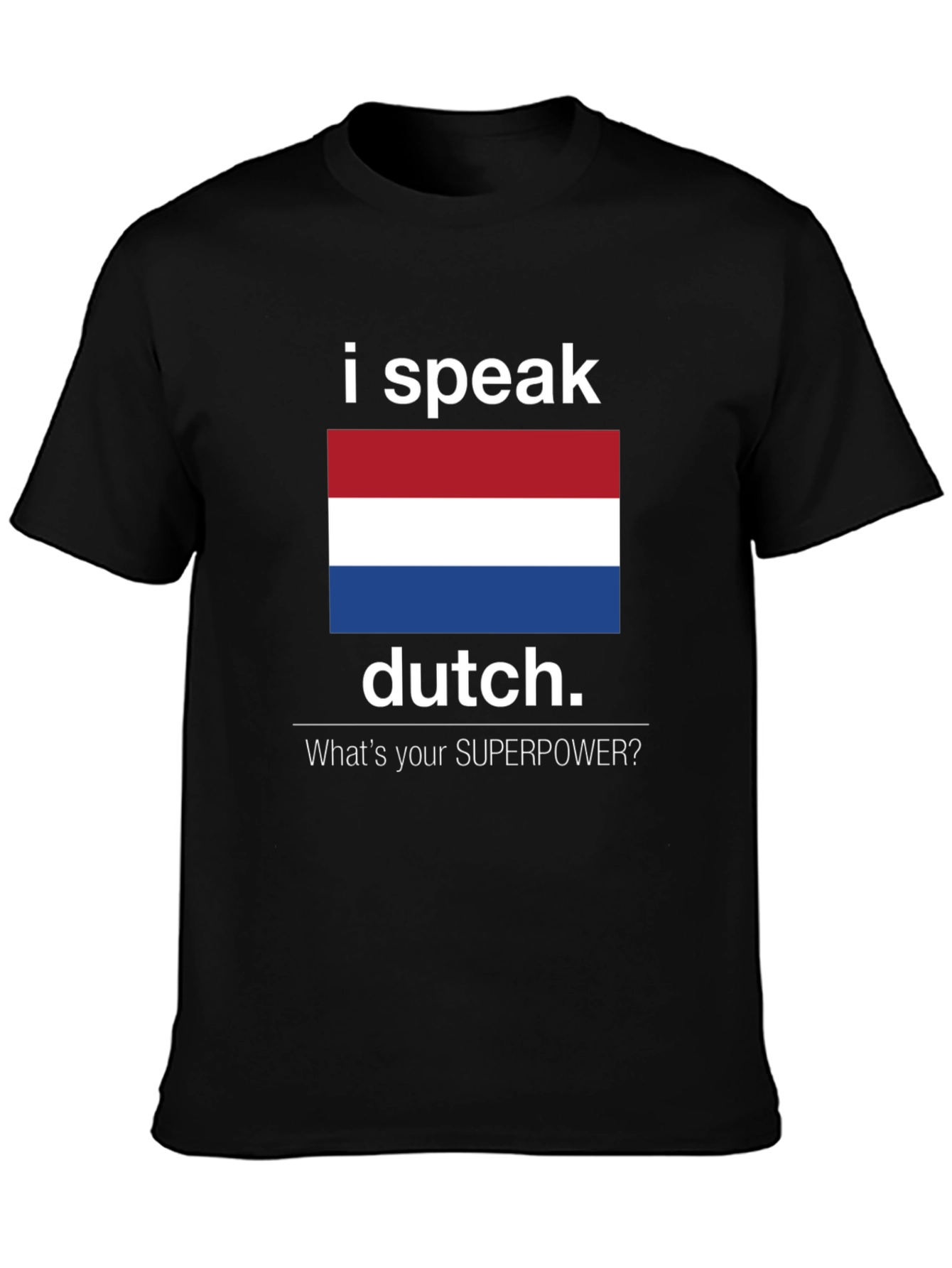 I Speak Dutch T-Shirt - Whats Your Superpower Tee