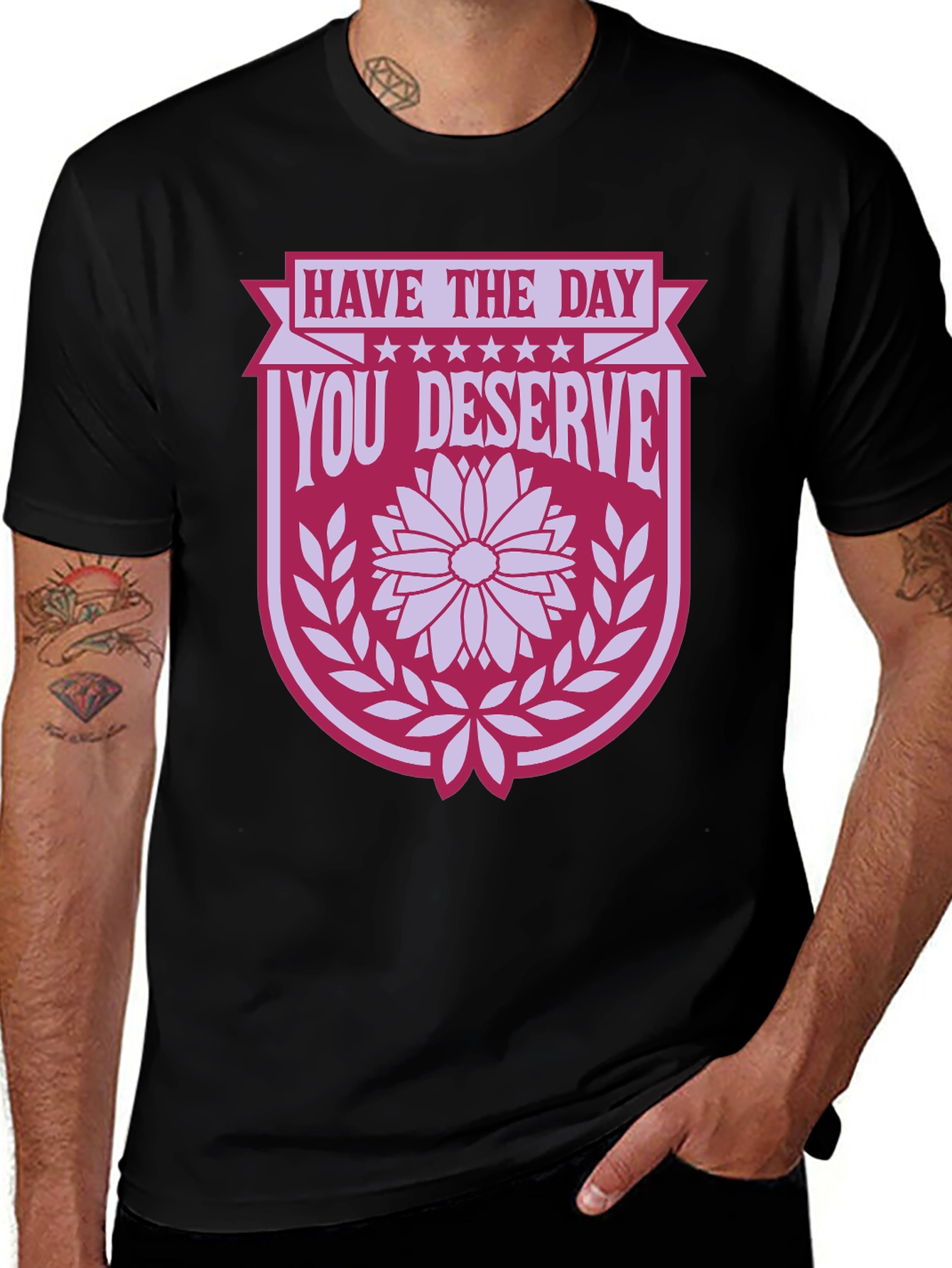 Have the Day You Deserve T-Shirt