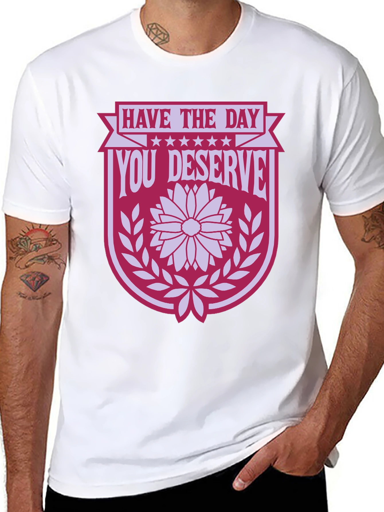 Have the Day You Deserve T-Shirt