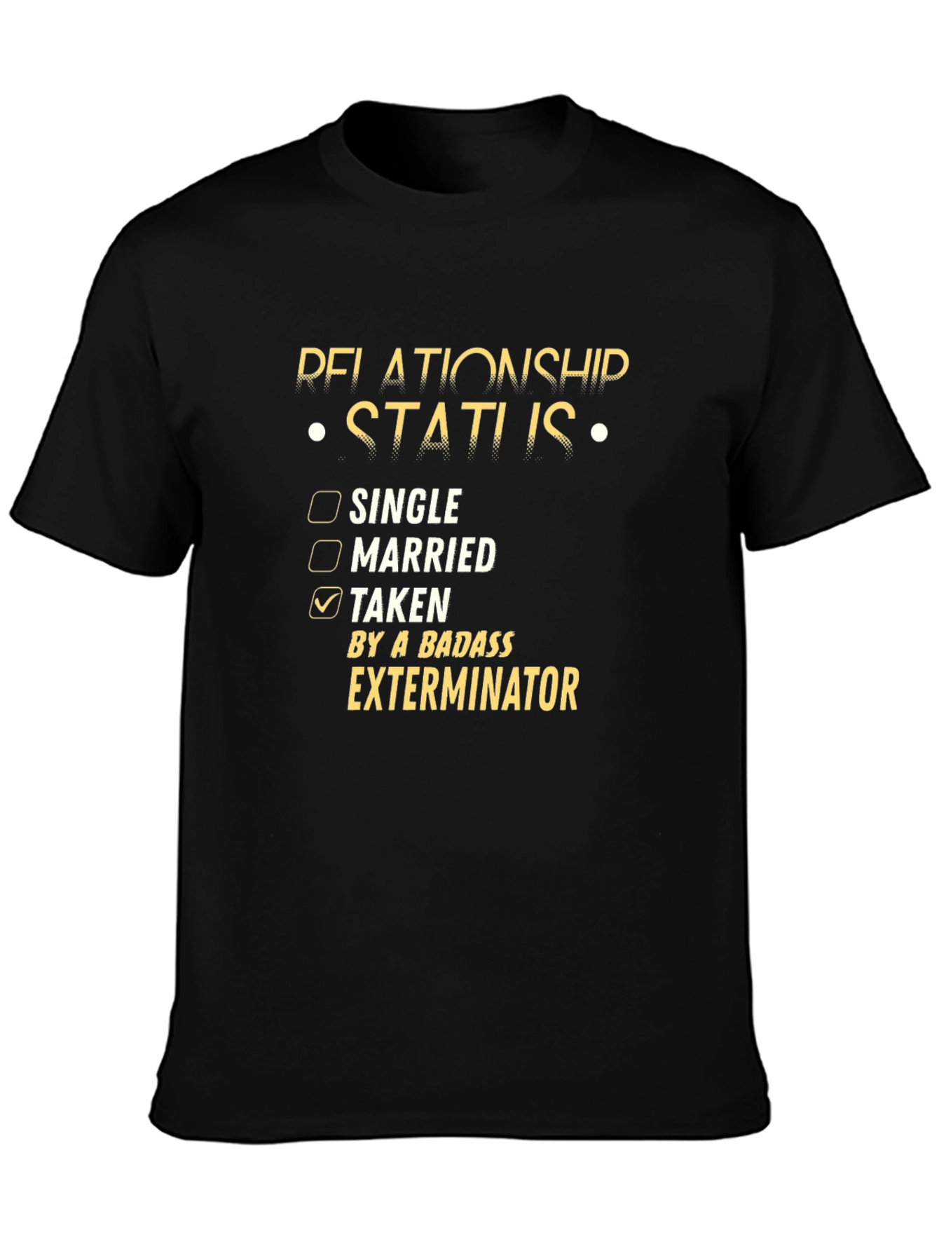 Relationship Status Taken Exterminator T-Shirt