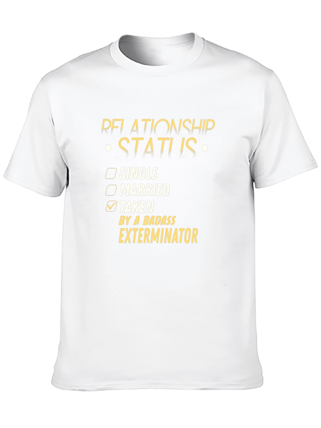 Relationship Status Taken Exterminator T-Shirt