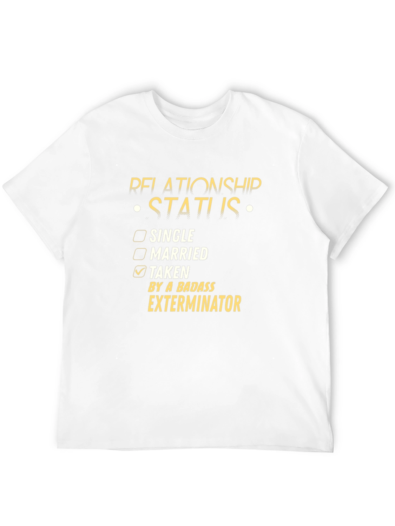 Relationship Status Taken Exterminator T-Shirt