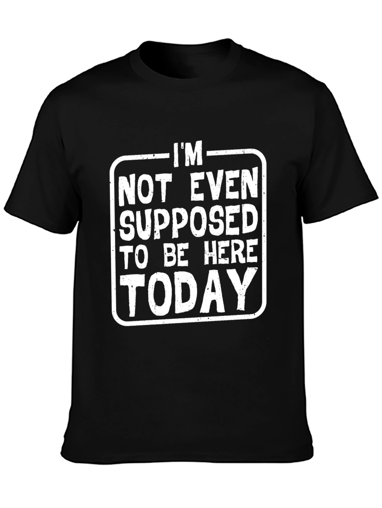 Im Not Even Supposed to Be Here Today T-Shirt