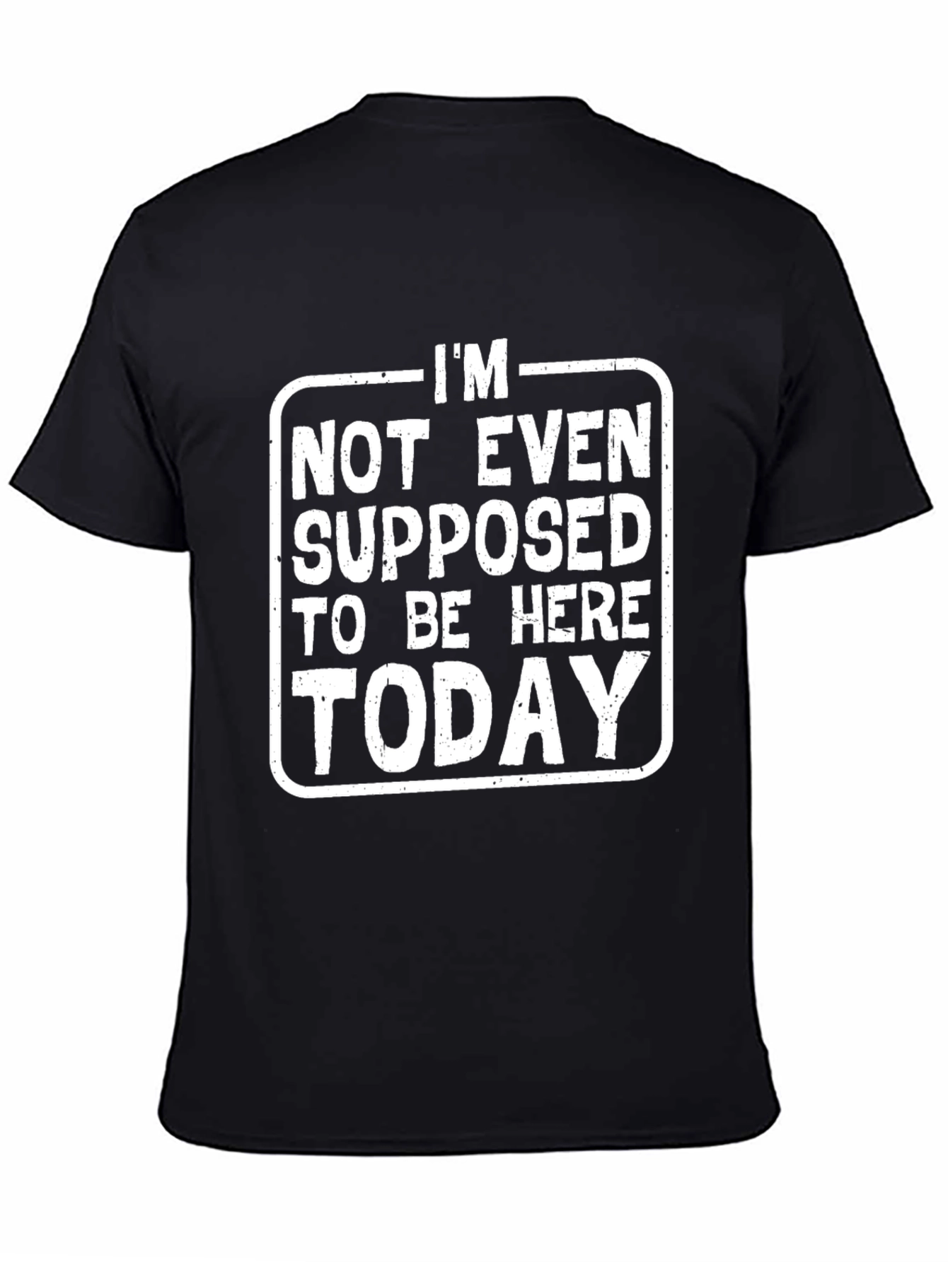Im Not Even Supposed to Be Here Today T-Shirt