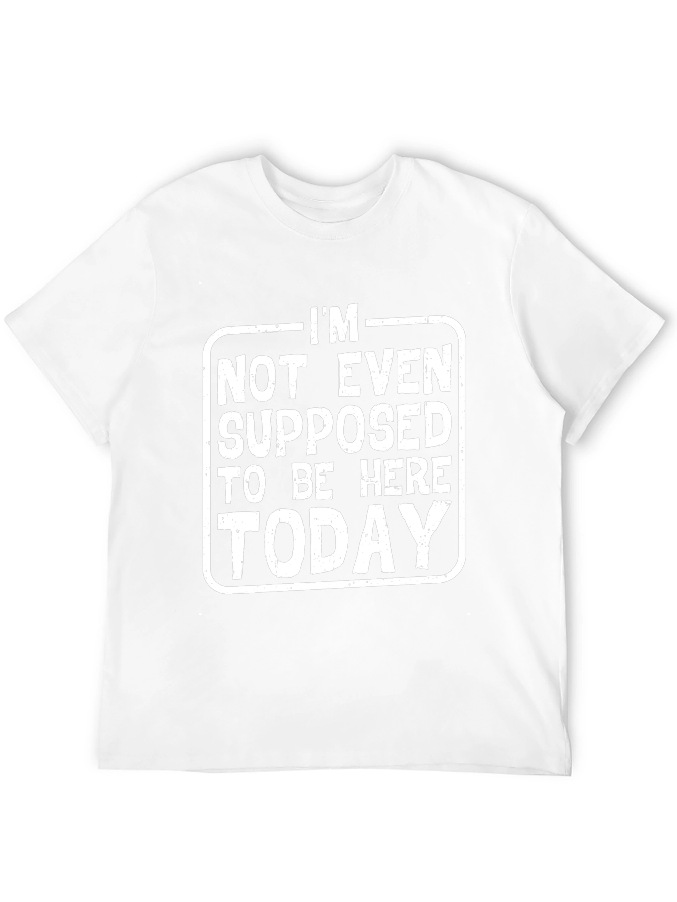 Im Not Even Supposed to Be Here Today T-Shirt