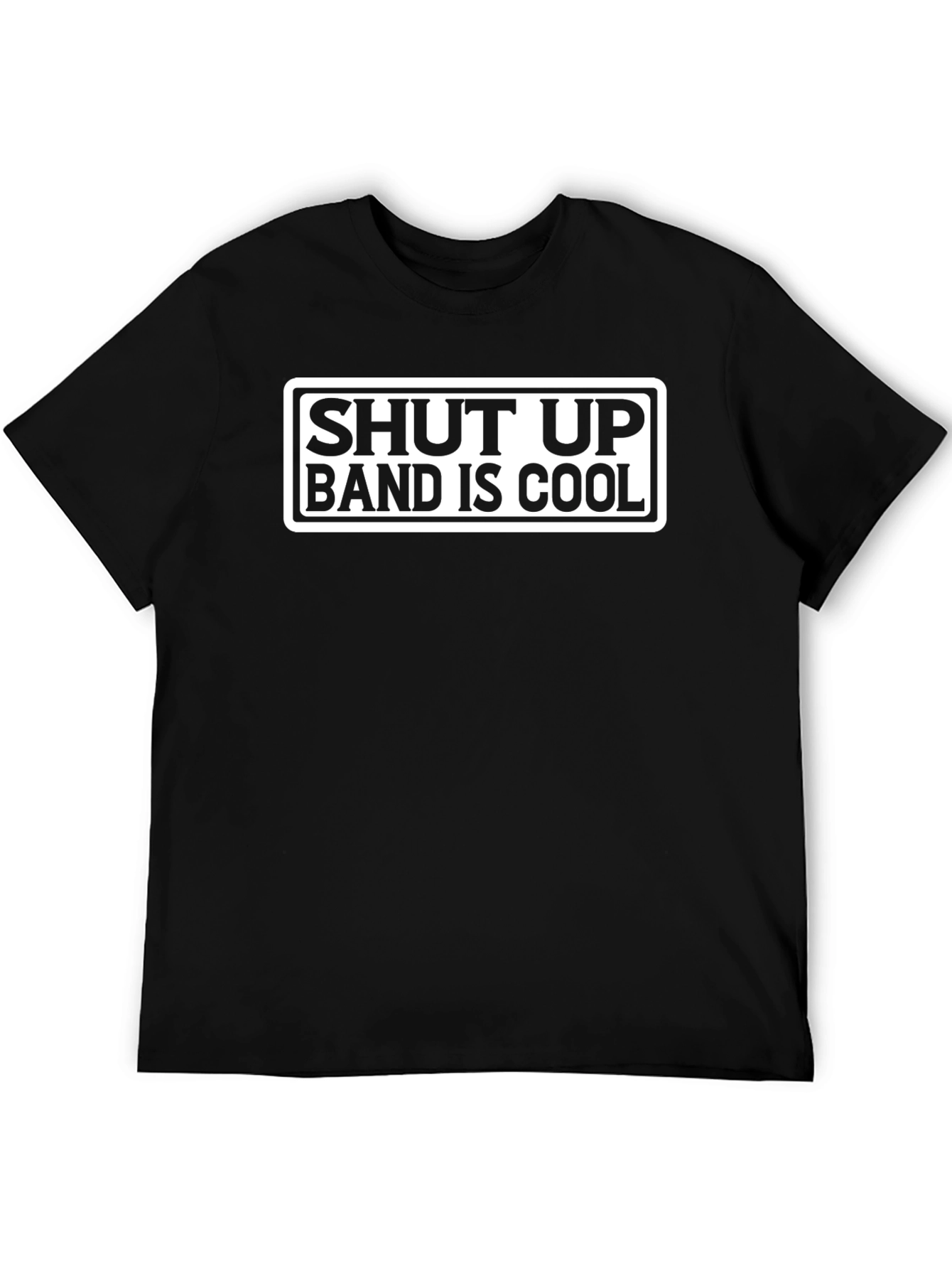 Shut Up Band is Cool Graphic T-Shirt