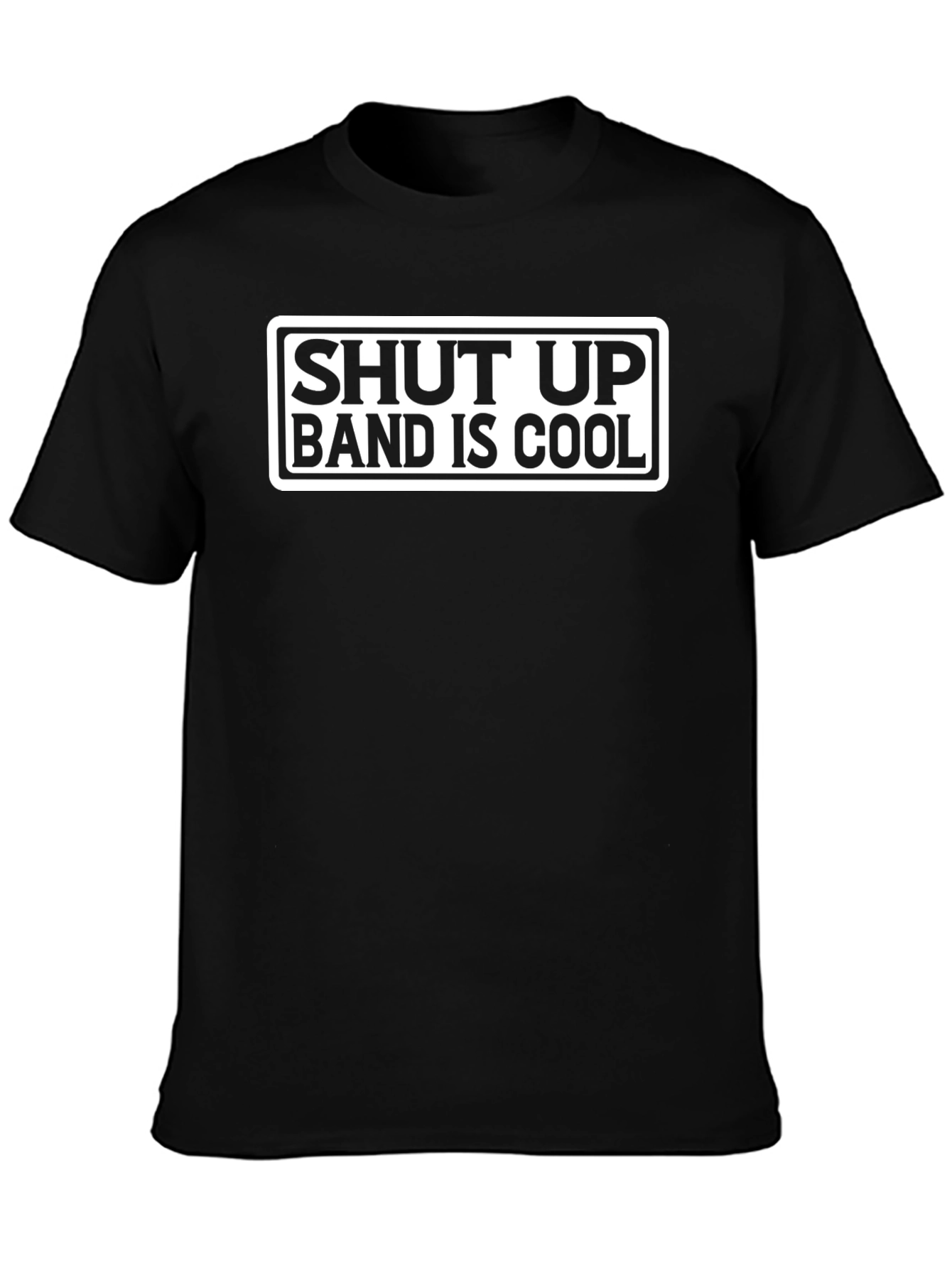 Shut Up Band is Cool Graphic T-Shirt