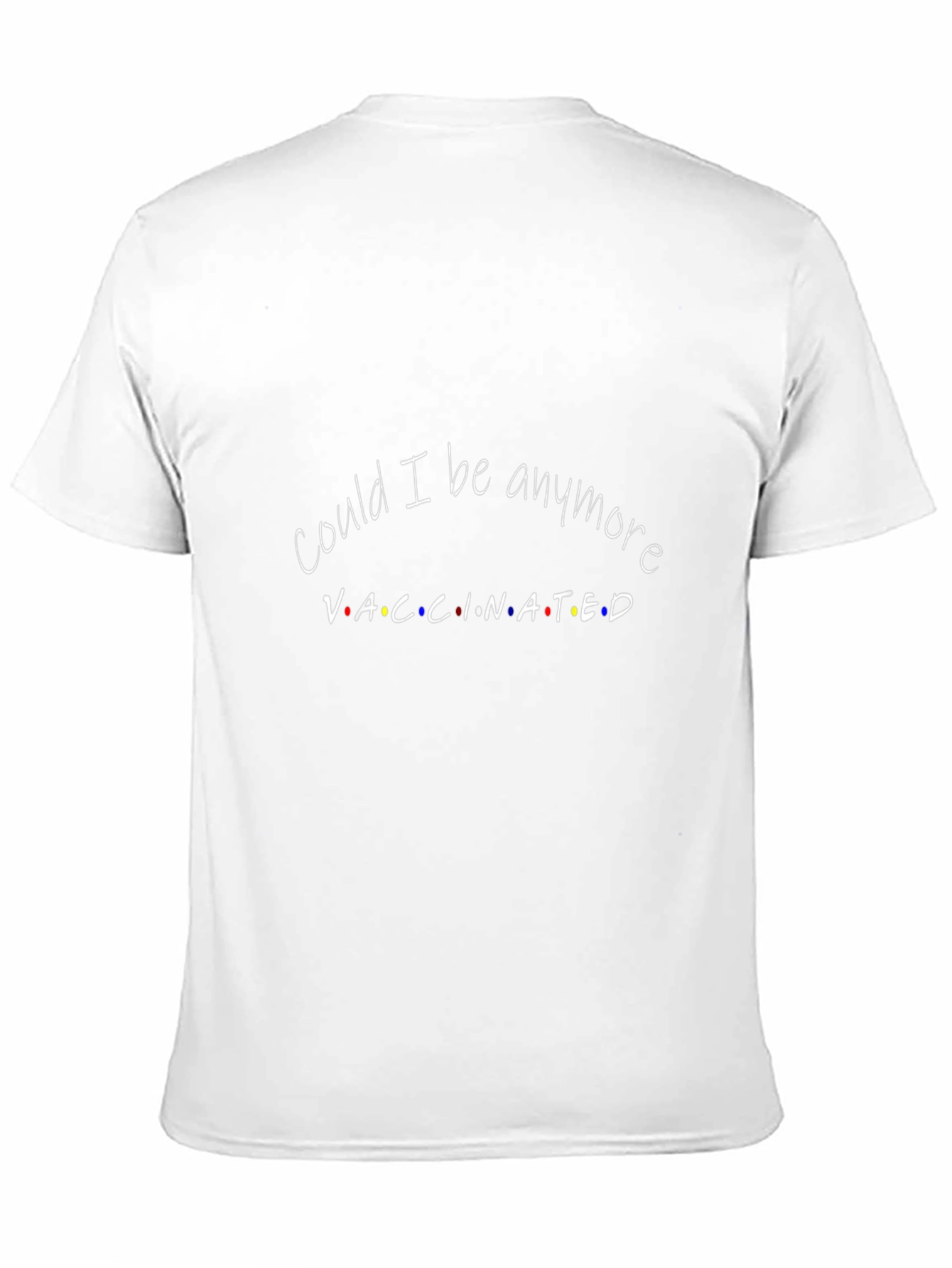 Vaccinated T-Shirt - Could I Be Anymore