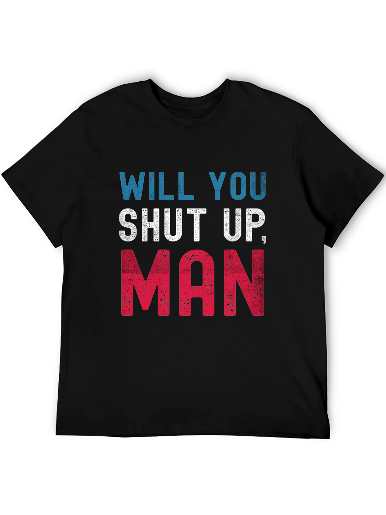 Will You Shut Up Man T-Shirt