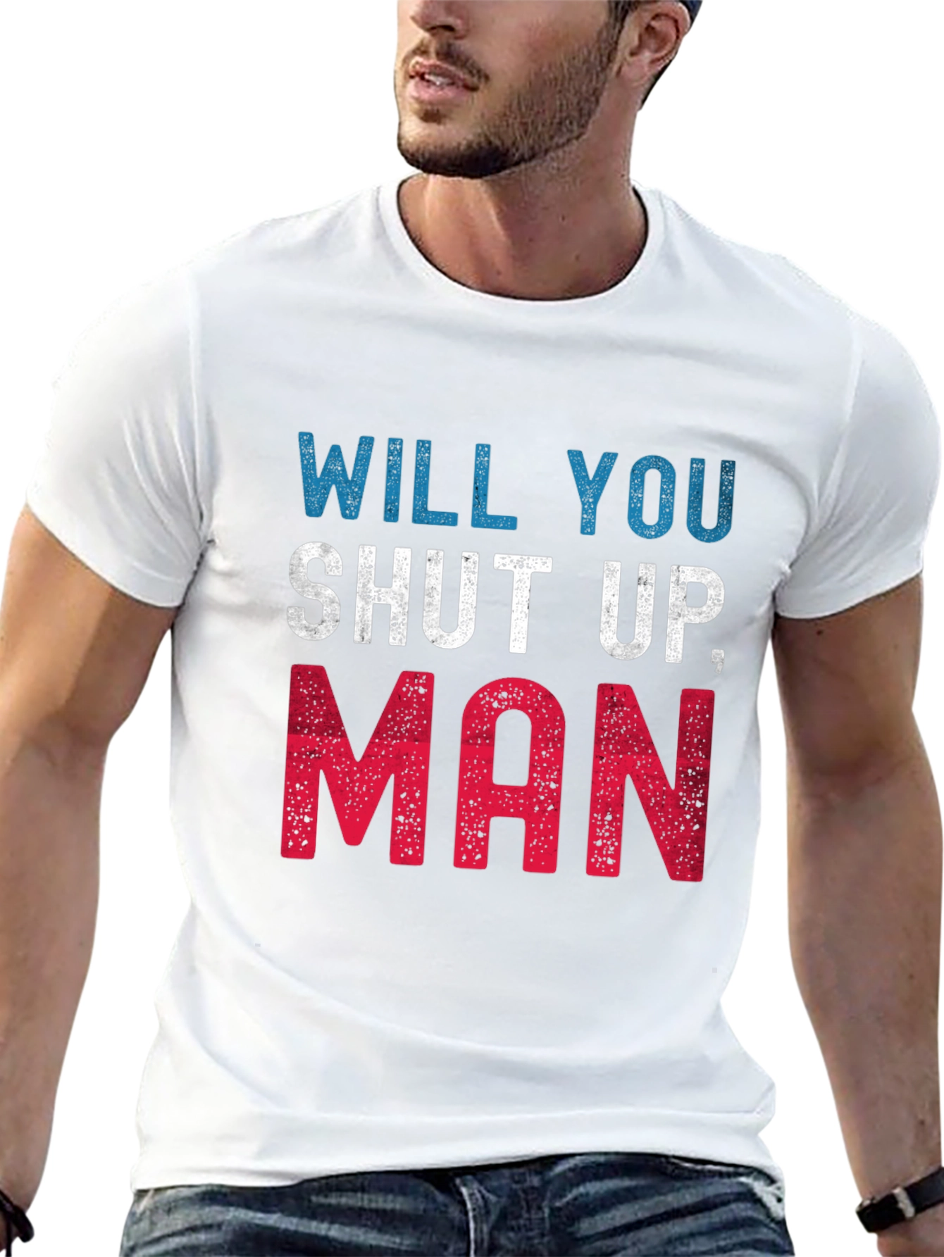 Will You Shut Up Man T-Shirt