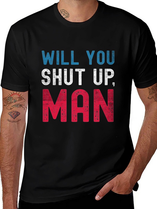 Will You Shut Up Man T-Shirt
