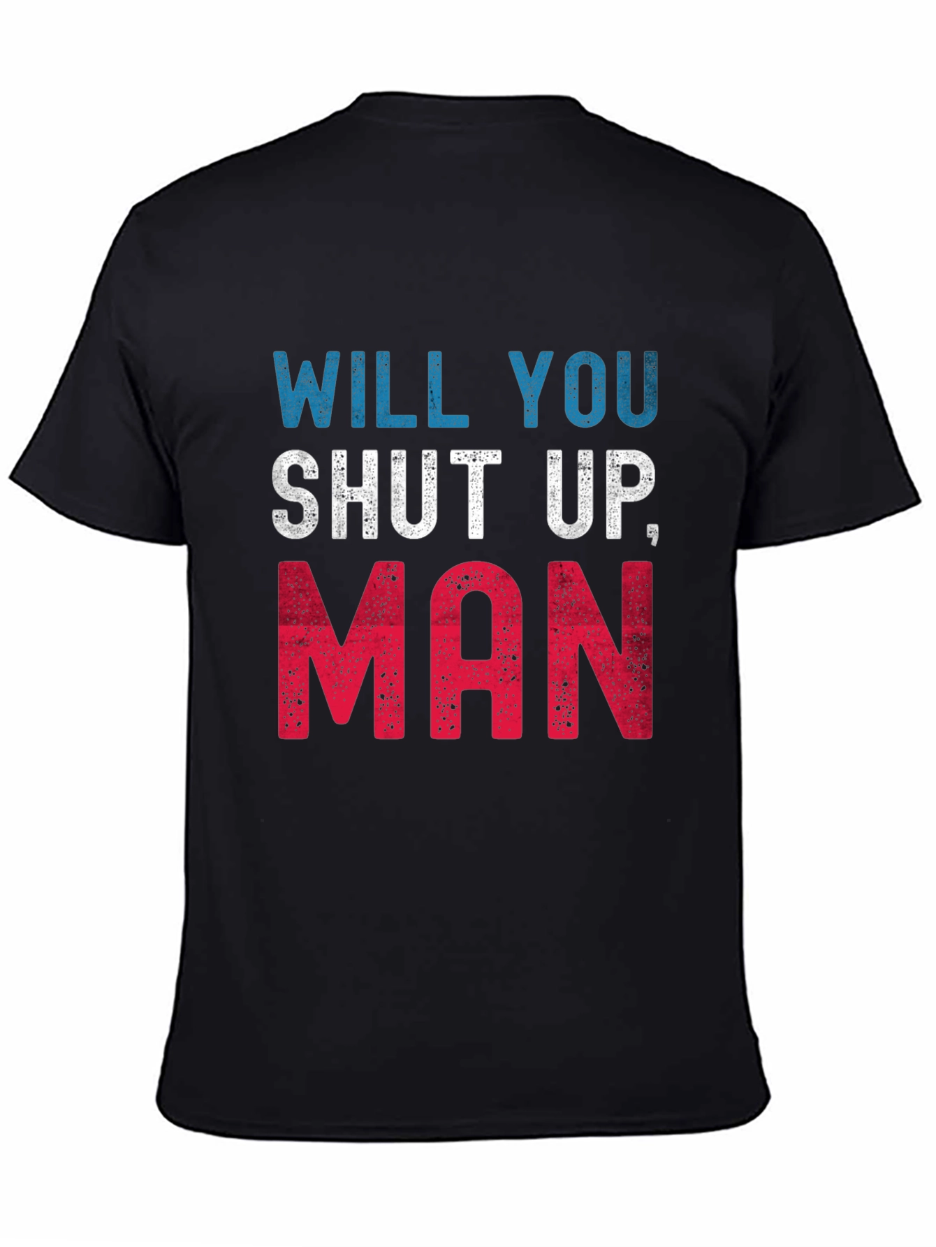 Will You Shut Up Man T-Shirt