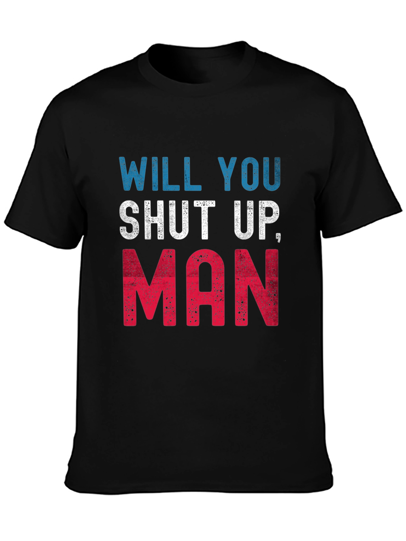 Will You Shut Up Man T-Shirt