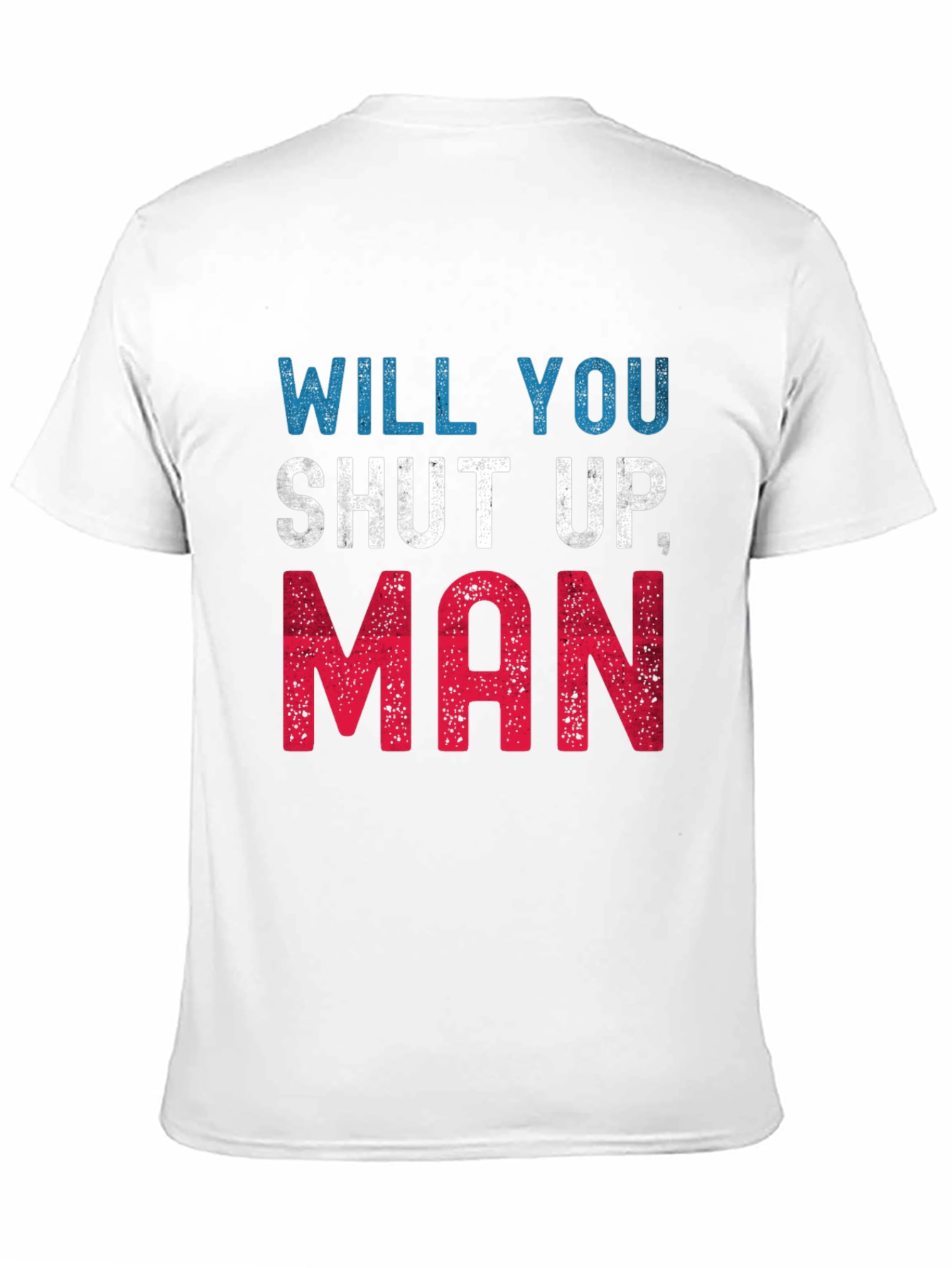 Will You Shut Up Man T-Shirt