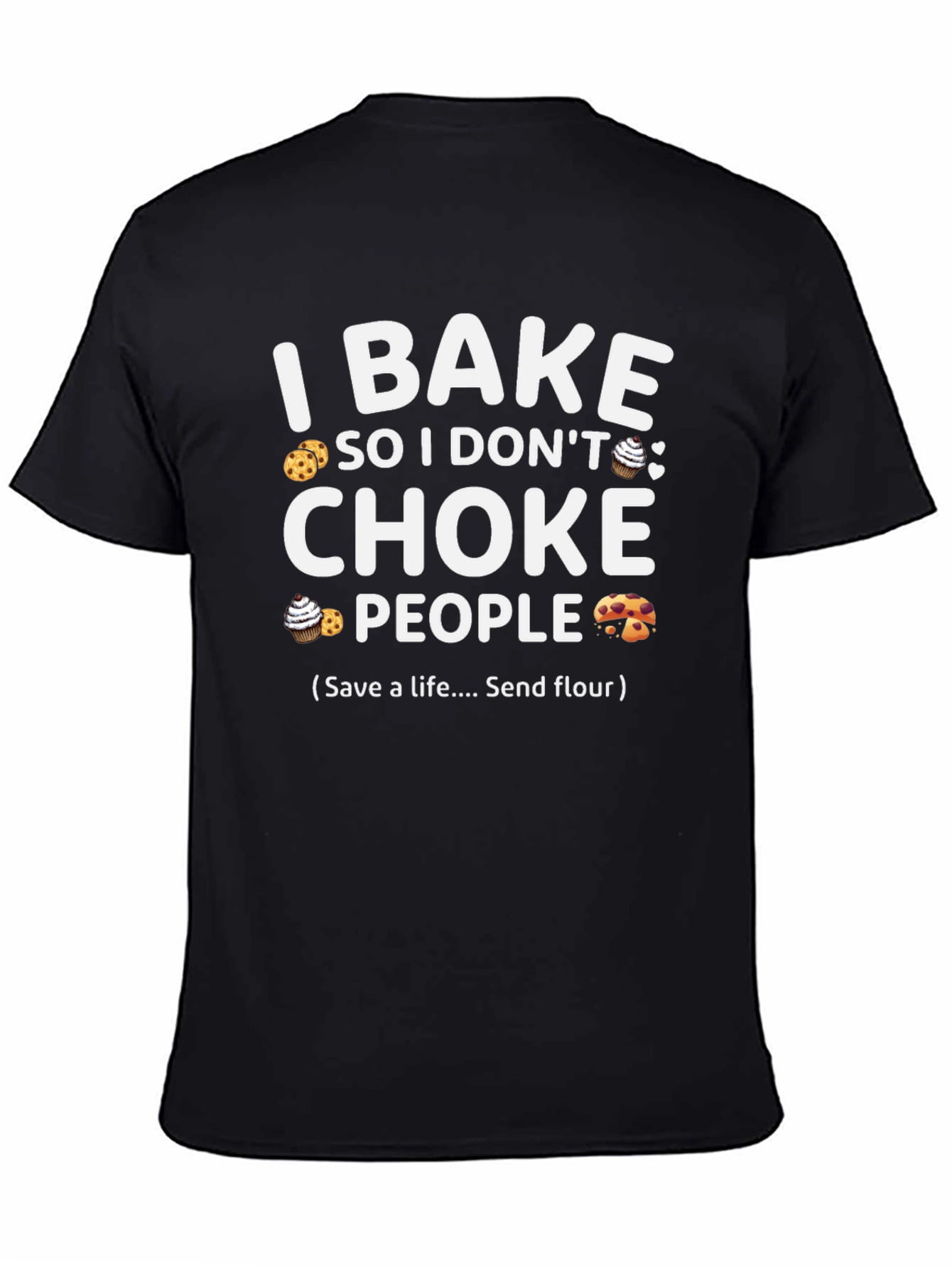 I Bake So I Dont Choke People T-Shirt