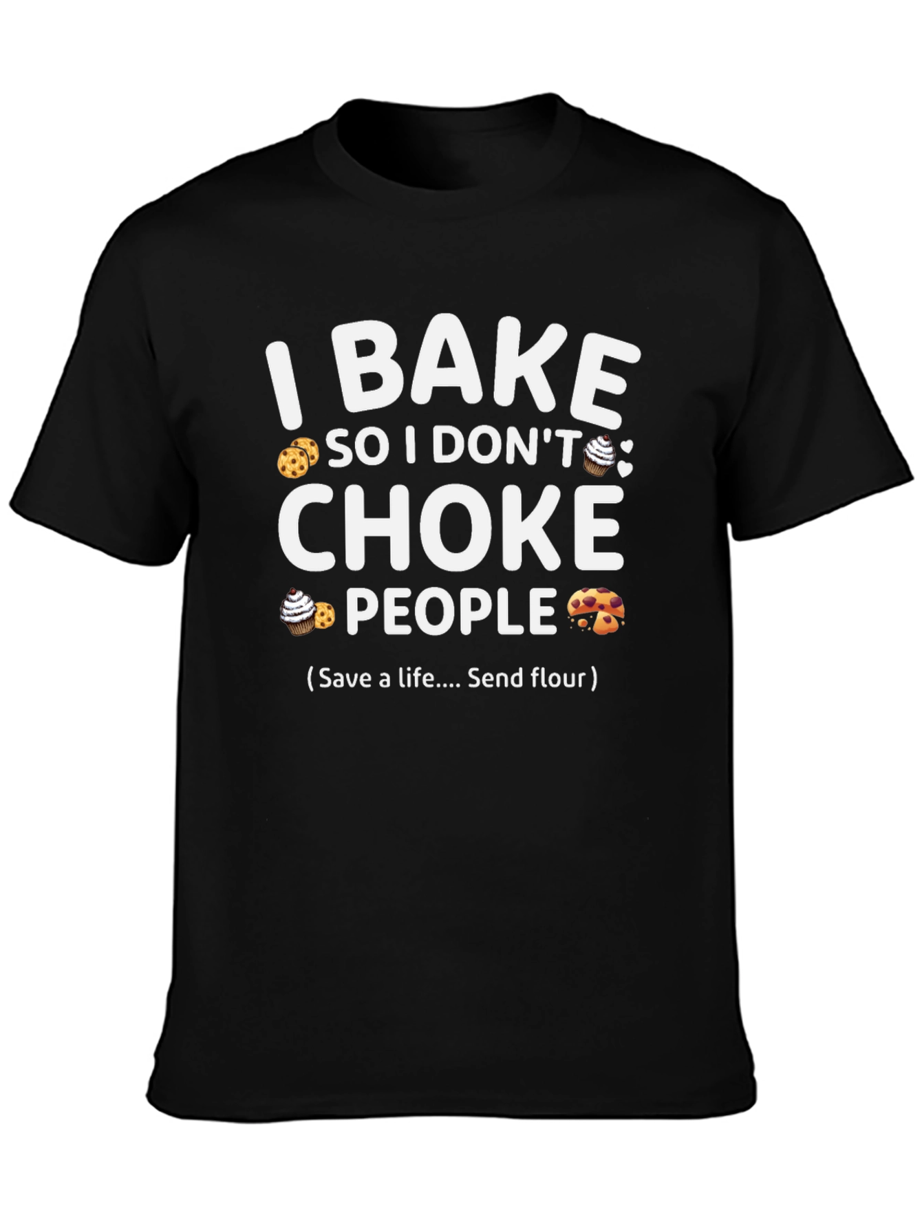 I Bake So I Dont Choke People T-Shirt