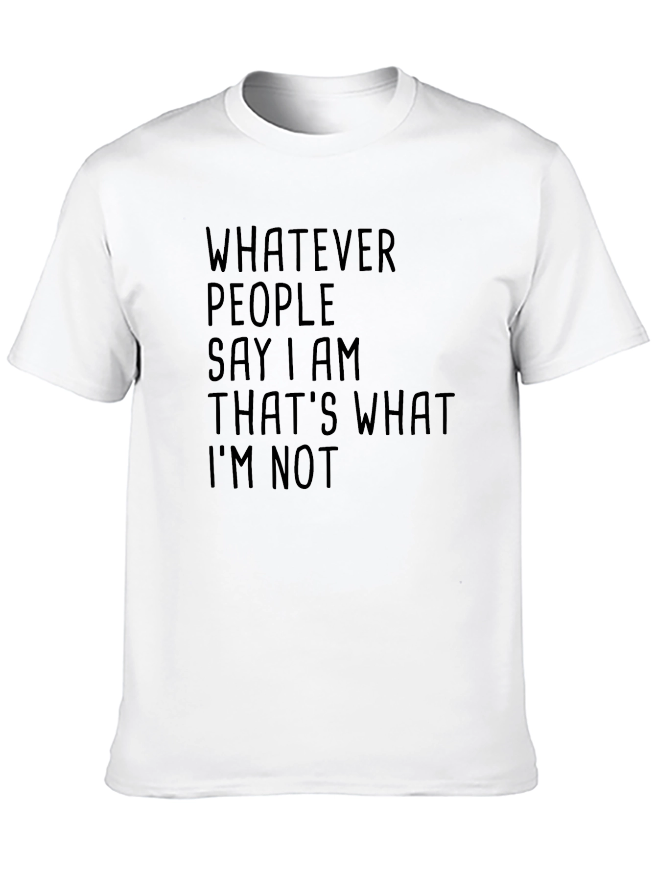 Whatever People Say I Am T-Shirt