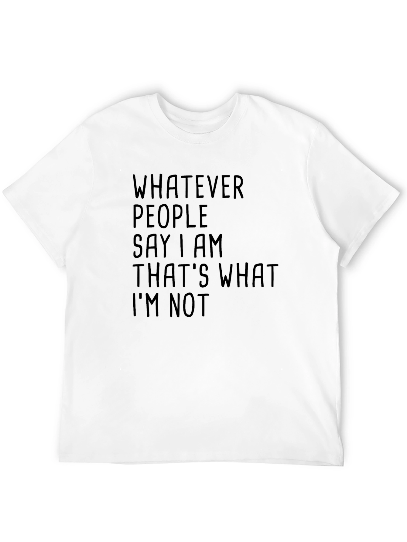 Whatever People Say I Am T-Shirt