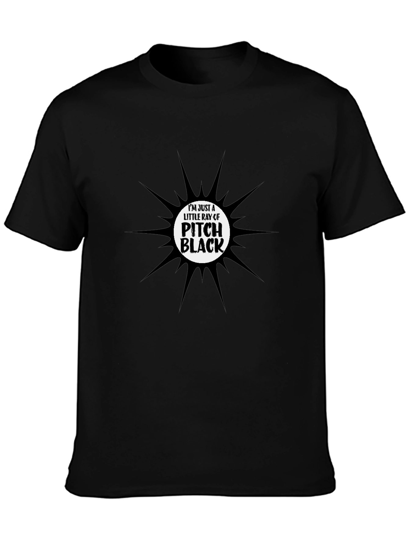 Im Just a Little Ray of Pitch Black T-Shirt