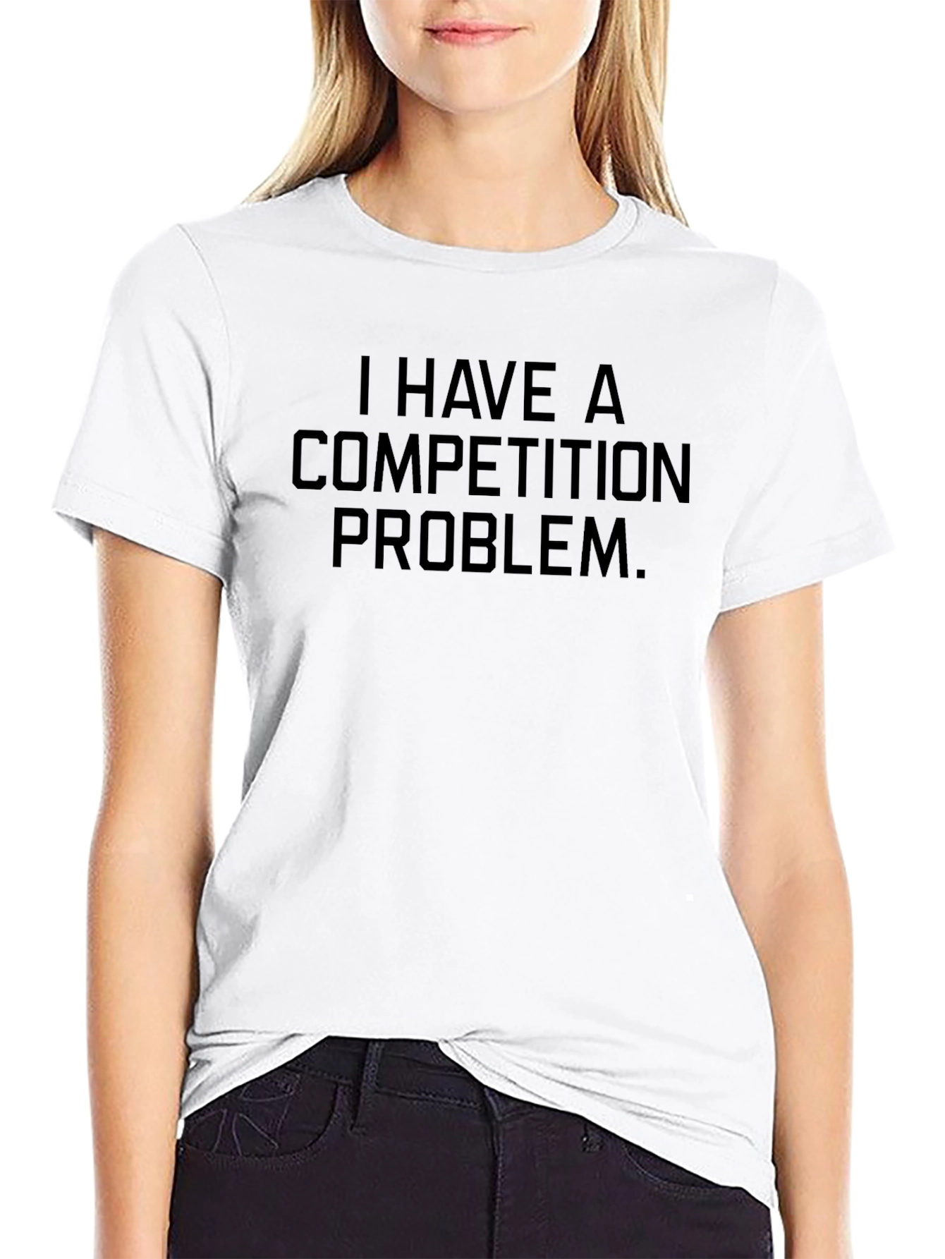 I Have A Competition Problem T-Shirt