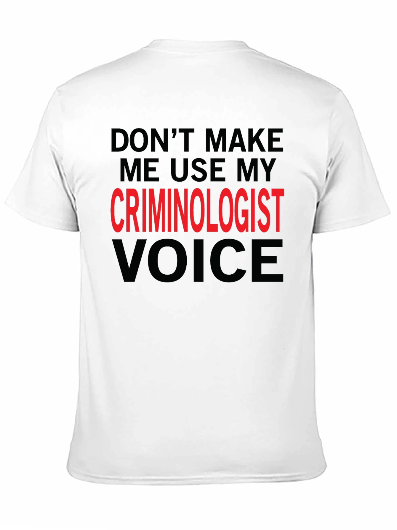 Criminologist Voice T-Shirt - Funny Sarcastic Tee