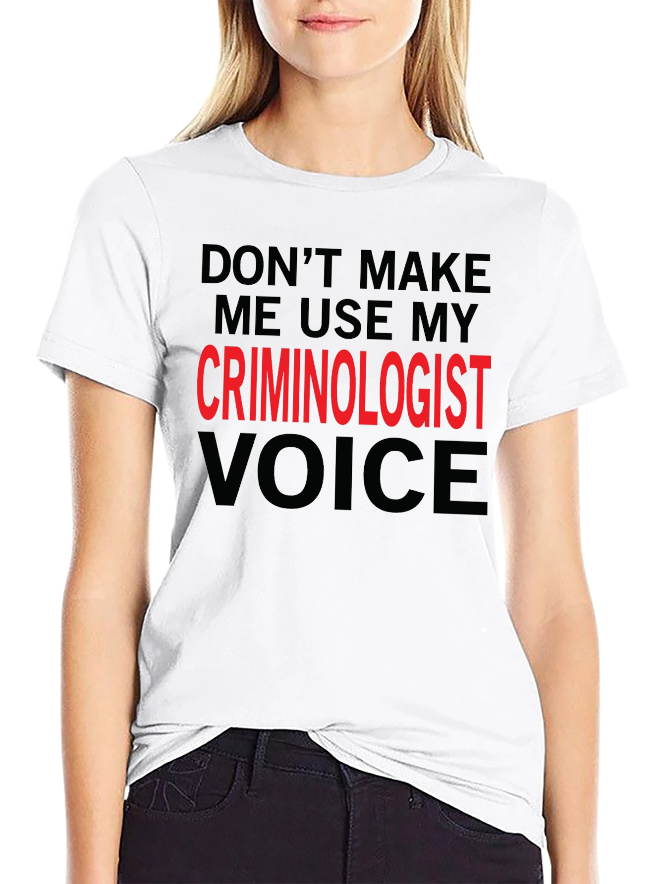 Criminologist Voice T-Shirt - Funny Sarcastic Tee