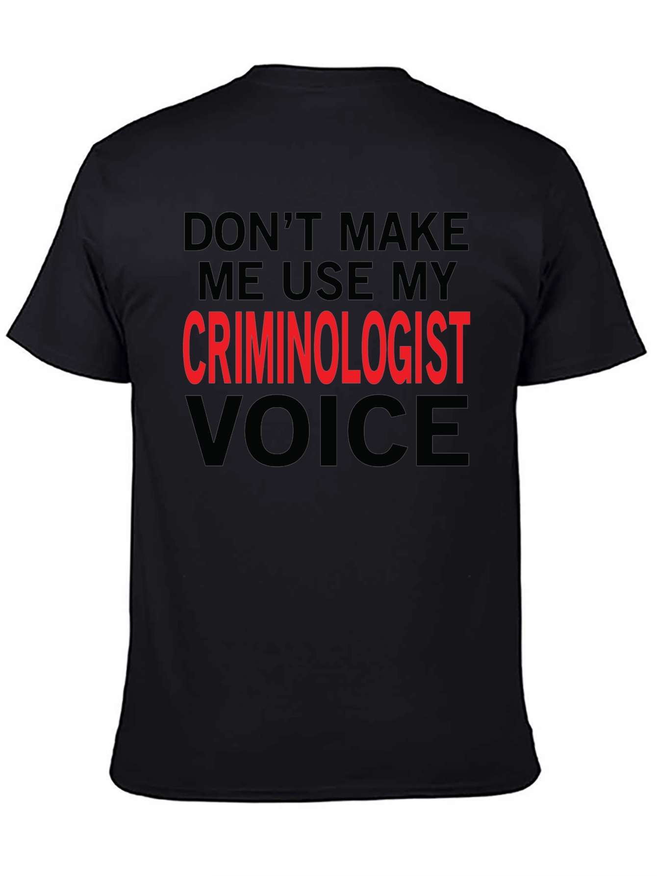 Criminologist Voice T-Shirt - Funny Sarcastic Tee