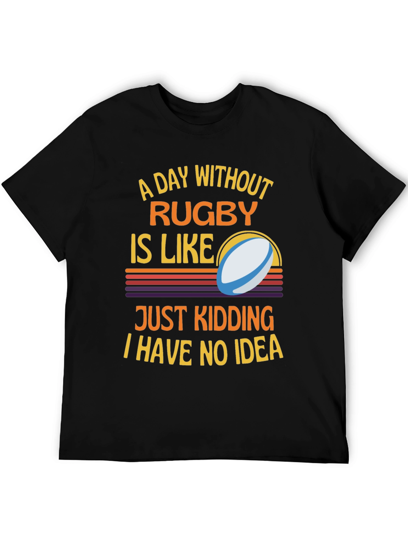 Rugby Humor T-Shirt: A Day Without Rugby