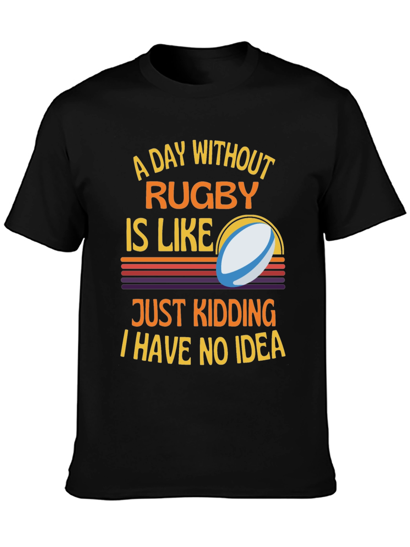 Rugby Humor T-Shirt: A Day Without Rugby