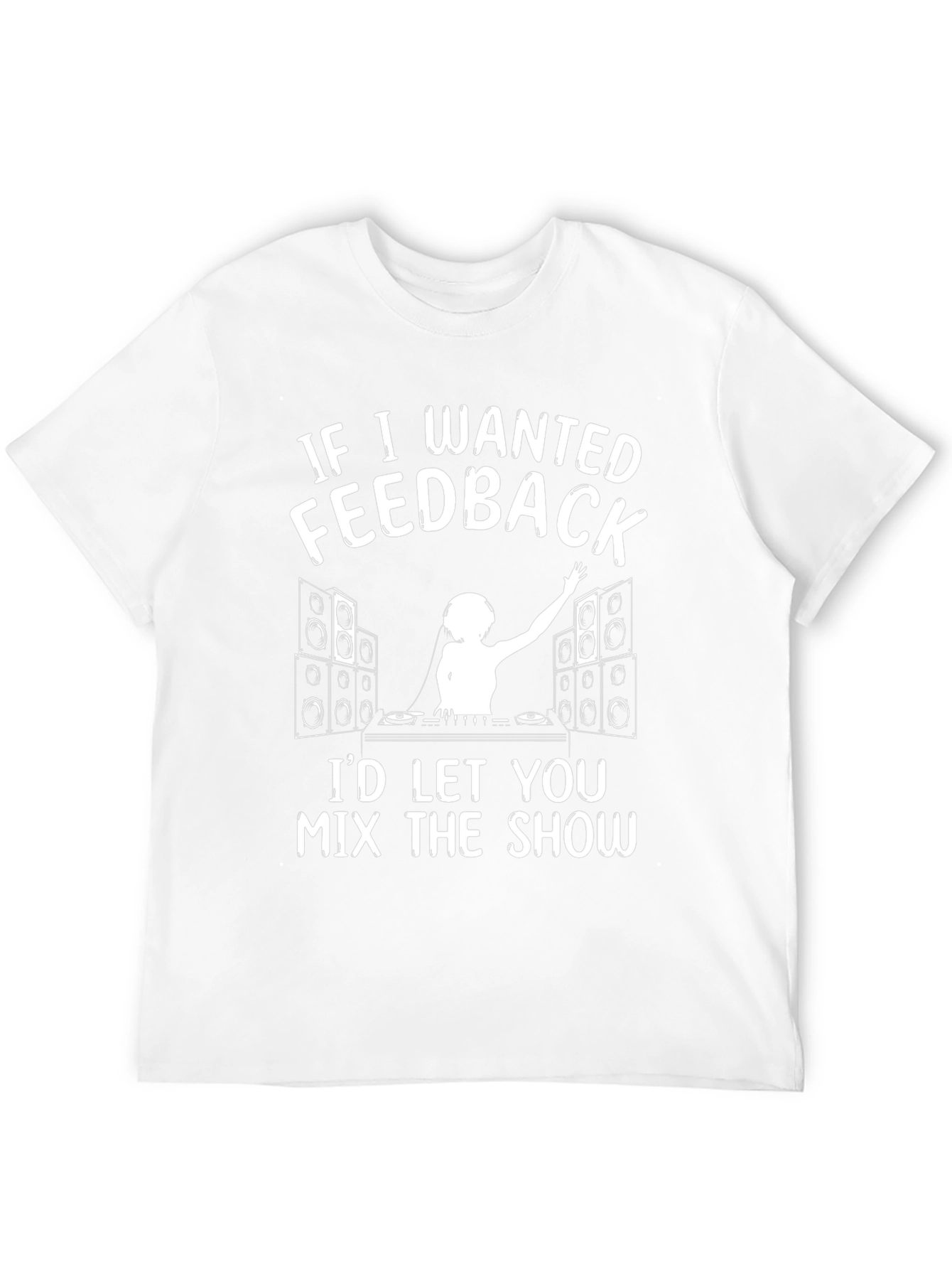 DJ Feedback T-Shirt - Mix the Show!