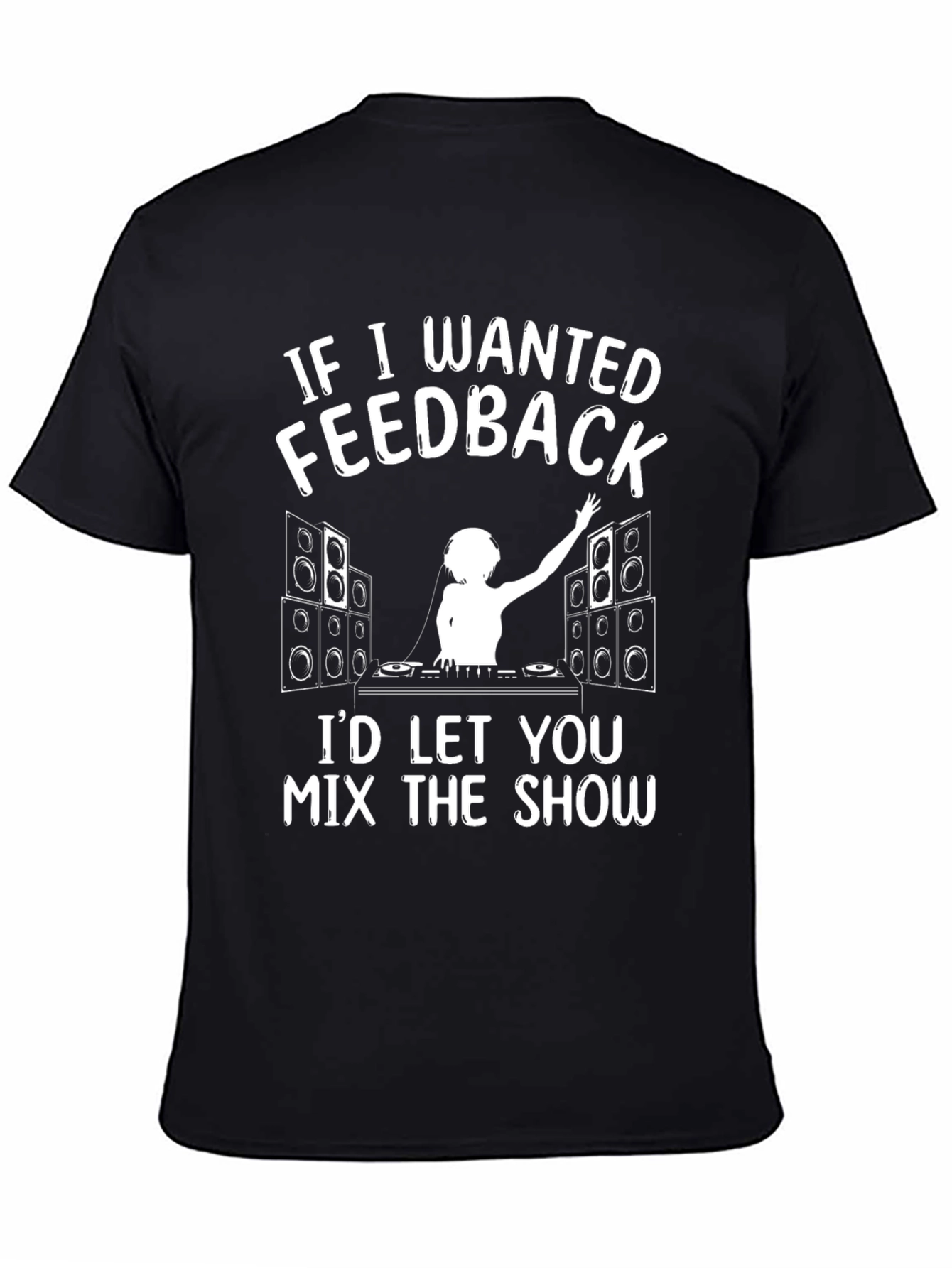 DJ Feedback T-Shirt - Mix the Show!