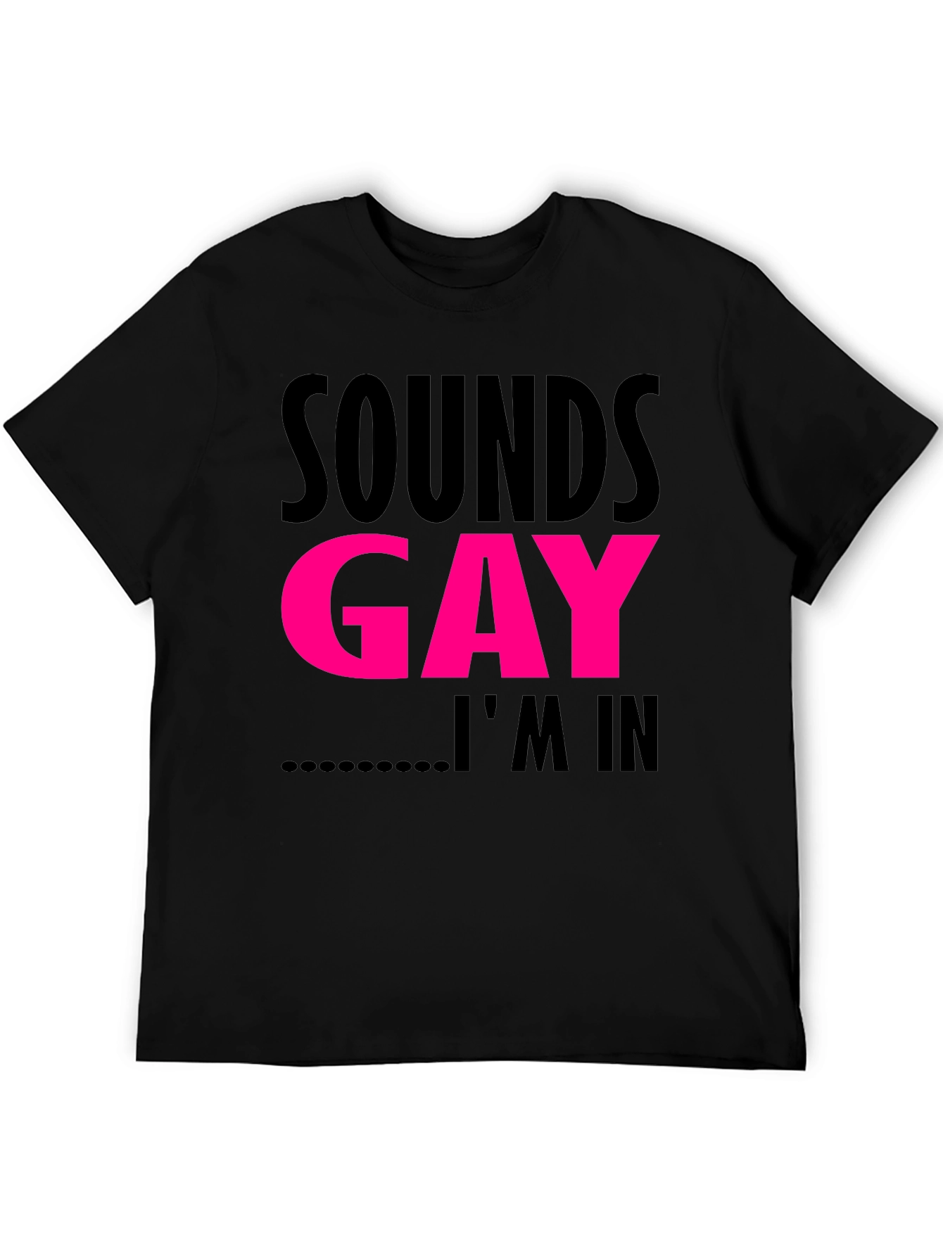 Sounds Gay Im In T-Shirt Funny LGBTQ Pride Tee