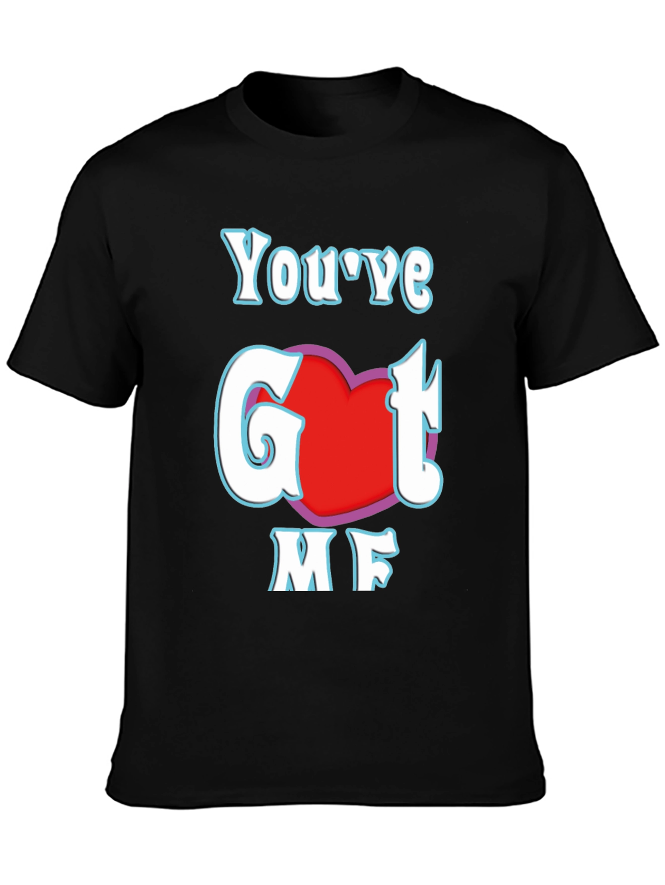 Youve Got Me T-Shirt - Red Heart Design