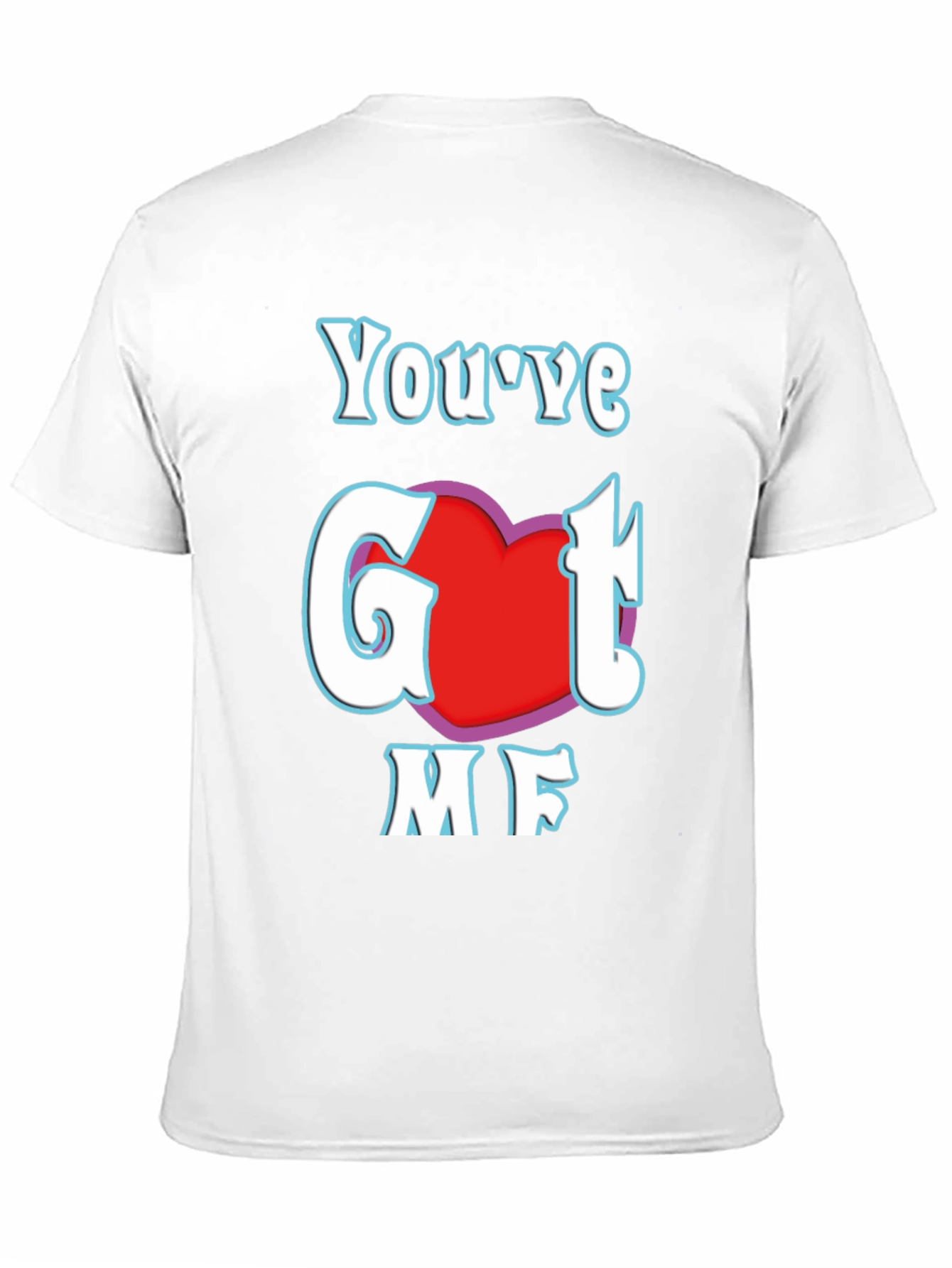 Youve Got Me T-Shirt - Red Heart Design