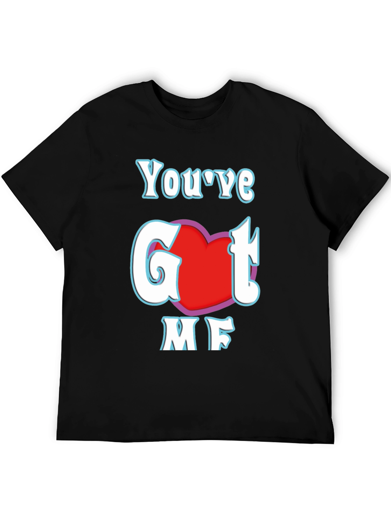 Youve Got Me T-Shirt - Red Heart Design