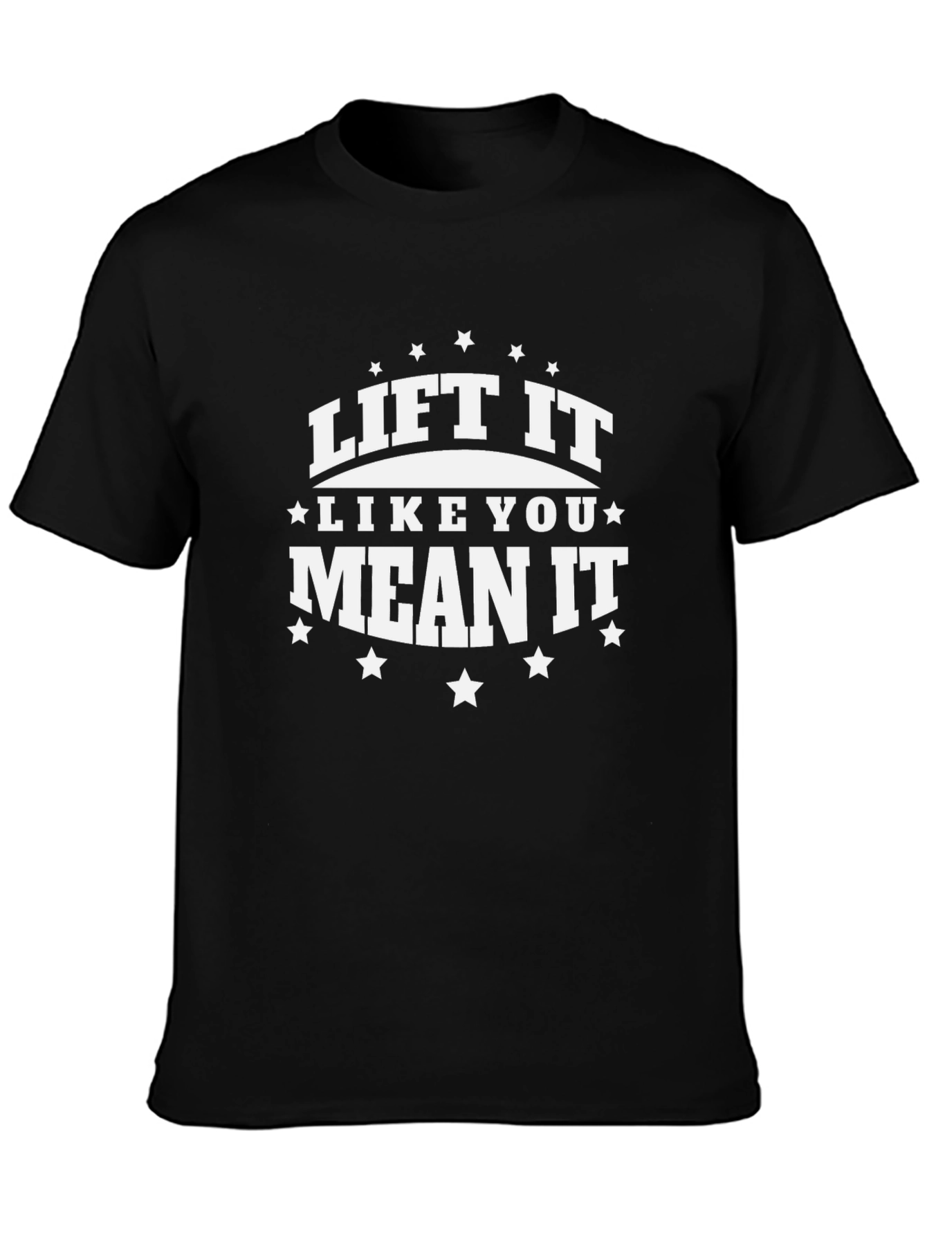 Lift It Like You Mean It - Graphic T-Shirt