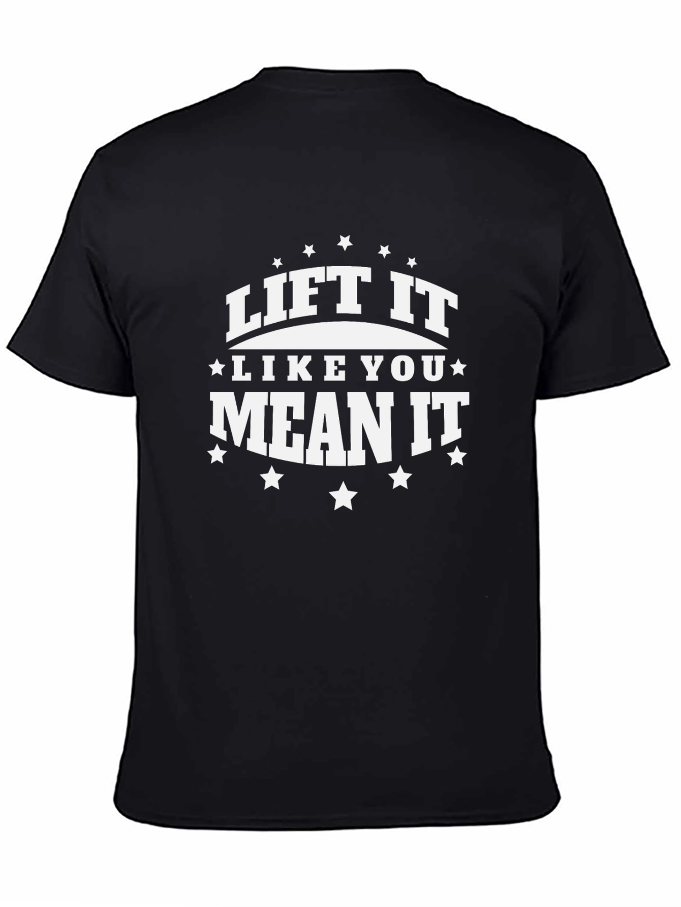 Lift It Like You Mean It - Graphic T-Shirt
