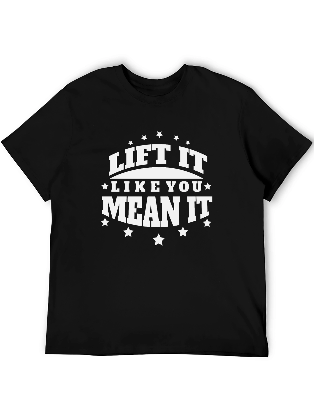 Lift It Like You Mean It - Graphic T-Shirt