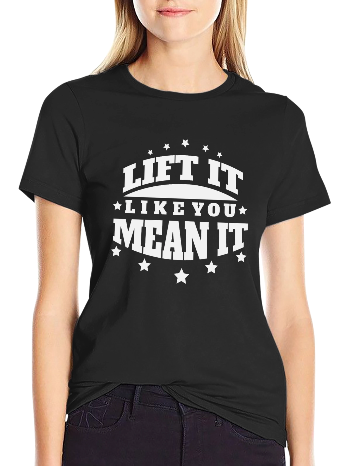 Lift It Like You Mean It - Graphic T-Shirt