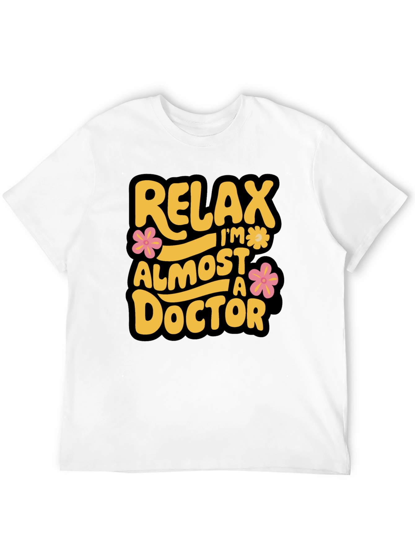 Relax Im Almost A Doctor T-Shirt