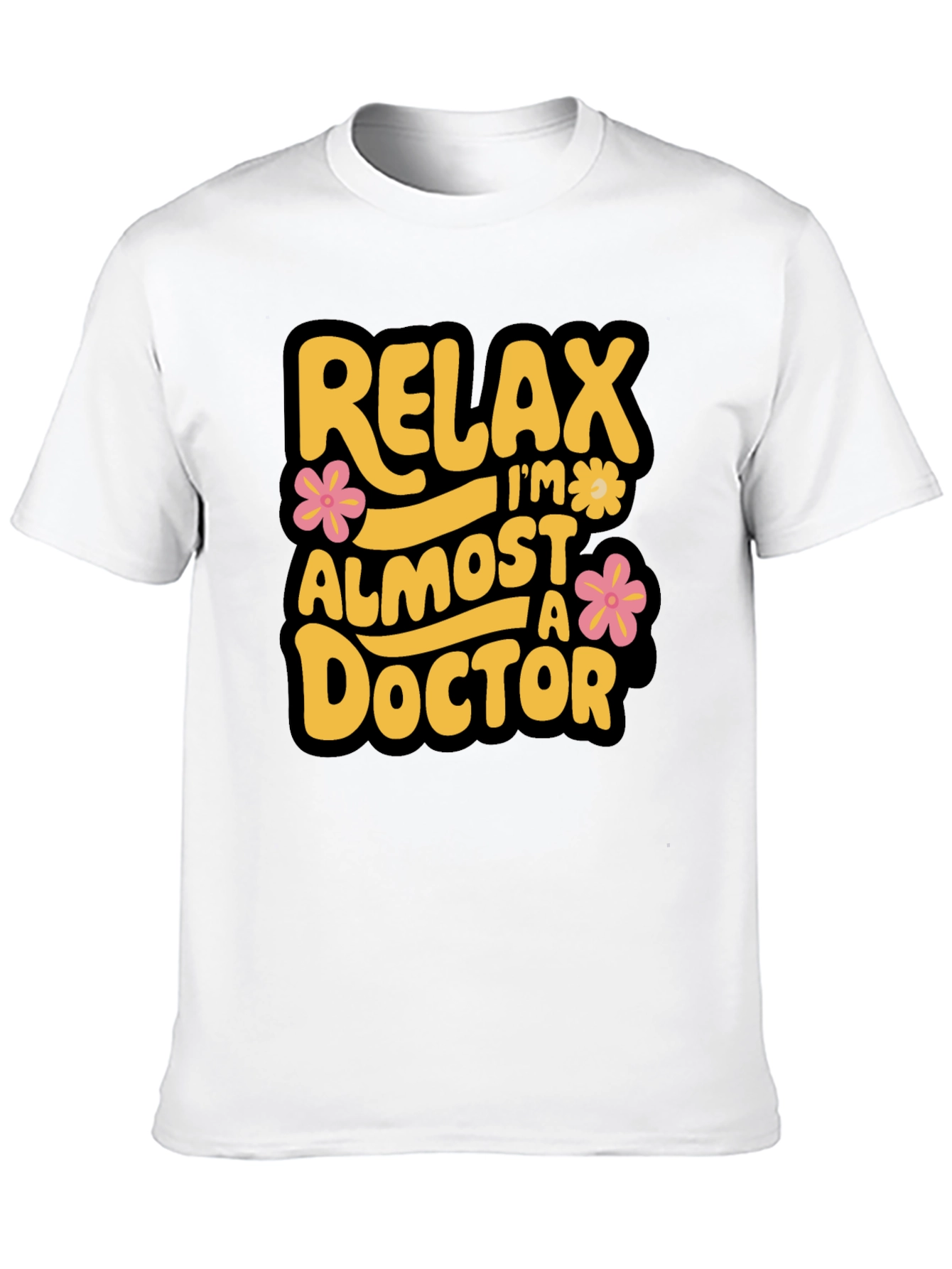 Relax Im Almost A Doctor T-Shirt